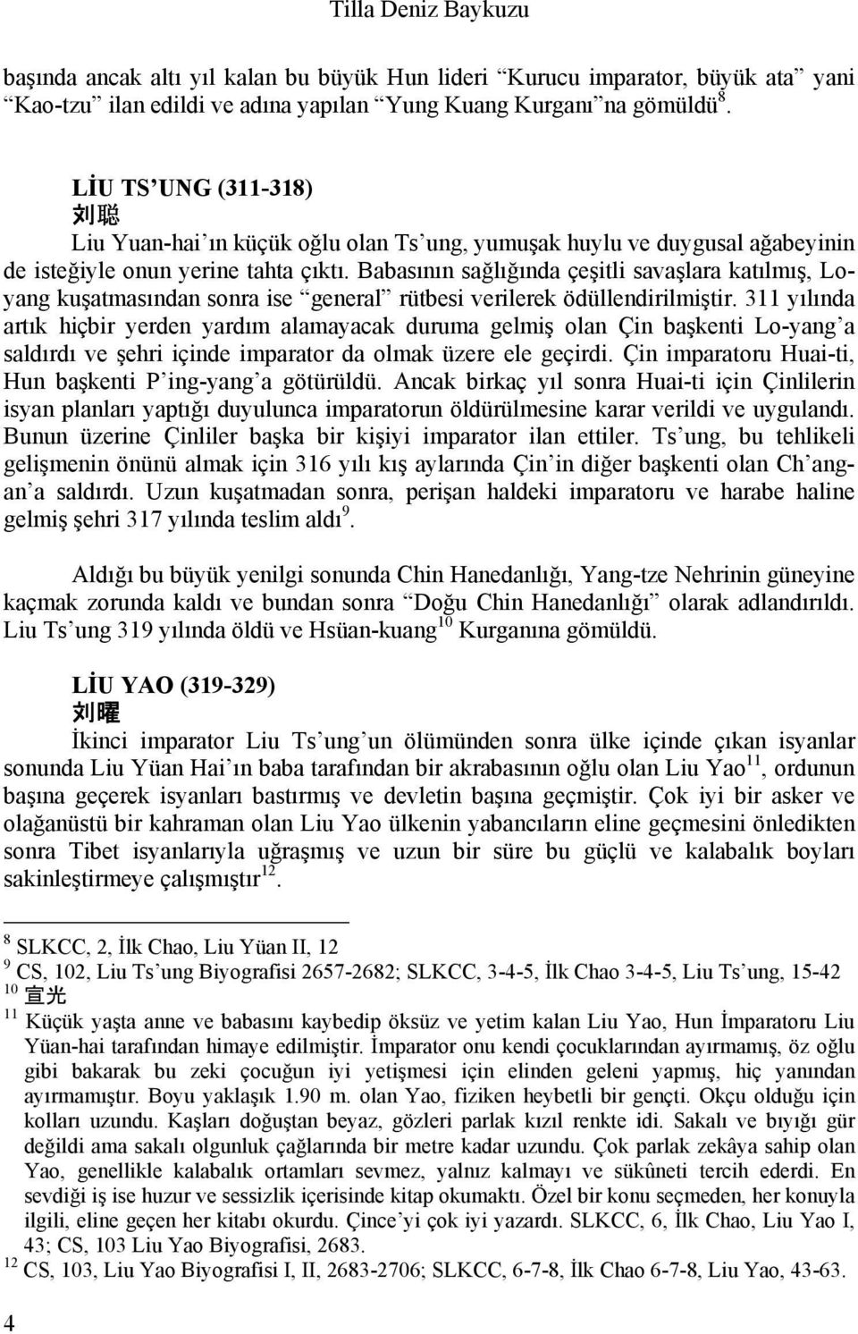 Babasının sağlığında çeşitli savaşlara katılmış, Loyang kuşatmasından sonra ise general rütbesi verilerek ödüllendirilmiştir.