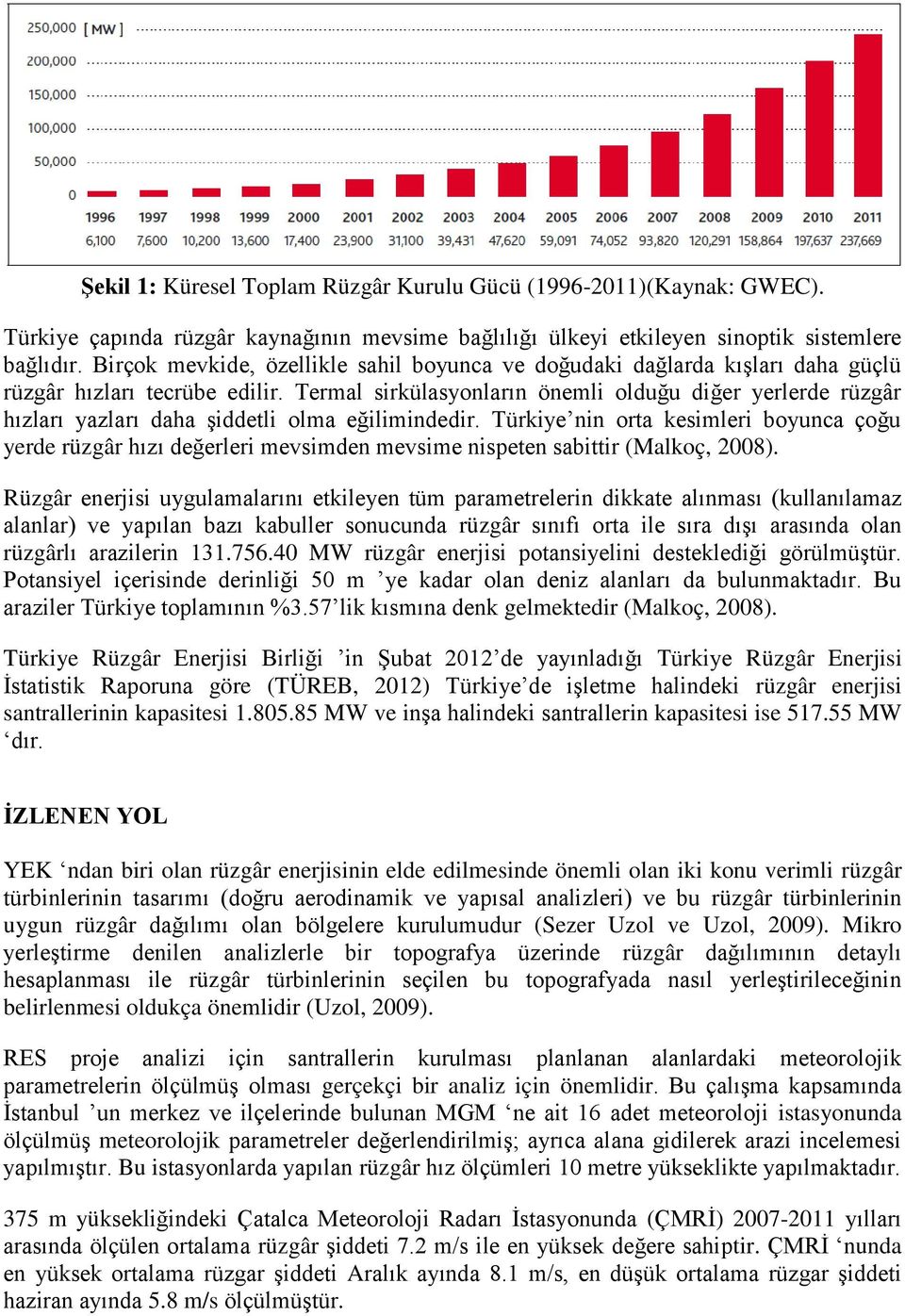 Termal sirkülasyonların önemli olduğu diğer yerlerde rüzgâr hızları yazları daha şiddetli olma eğilimindedir.