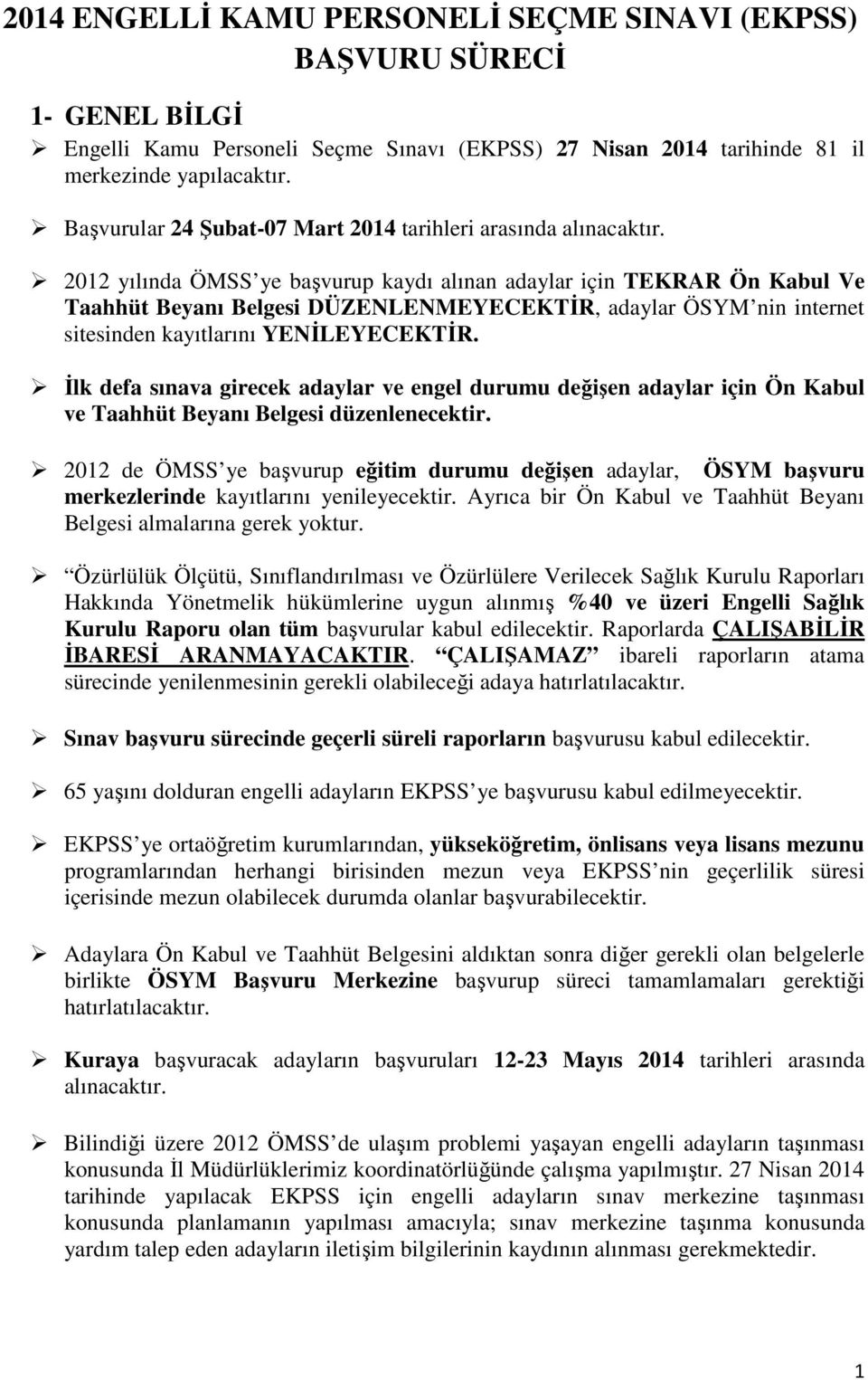 2012 yılında ÖMSS ye başvurup kaydı alınan adaylar için TEKRAR Ön Kabul Ve Taahhüt Beyanı Belgesi DÜZENLENMEYECEKTİR, adaylar ÖSYM nin internet sitesinden kayıtlarını YENİLEYECEKTİR.