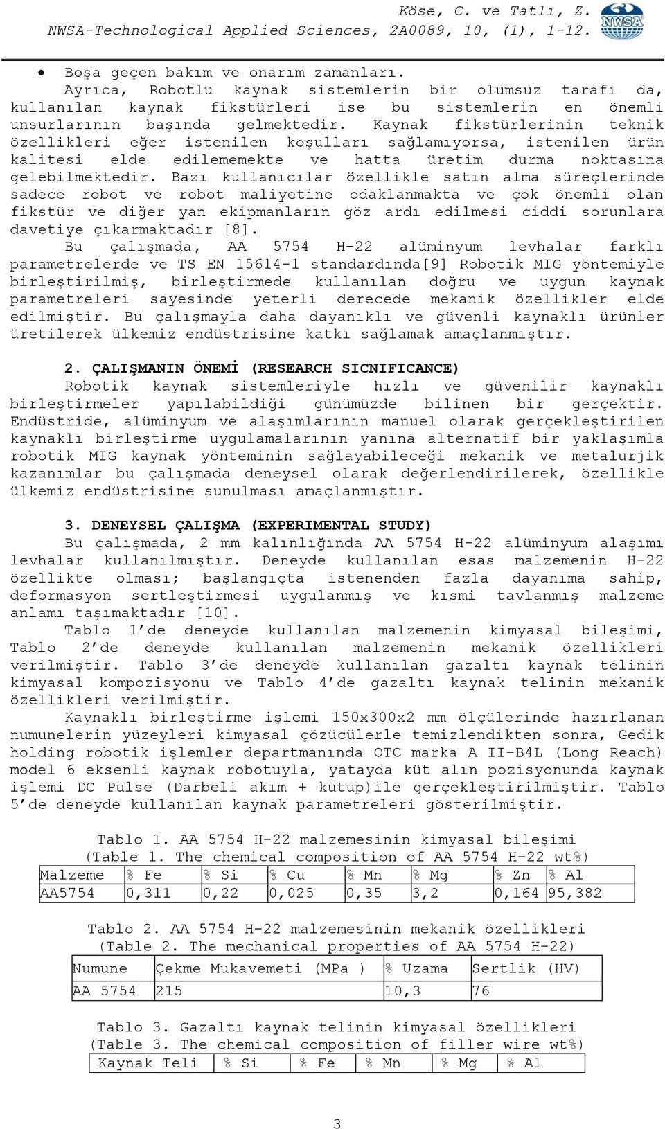 Bazı kullanıcılar özellikle satın alma süreçlerinde sadece robot ve robot maliyetine odaklanmakta ve çok önemli olan fikstür ve diğer yan ekipmanların göz ardı edilmesi ciddi sorunlara davetiye