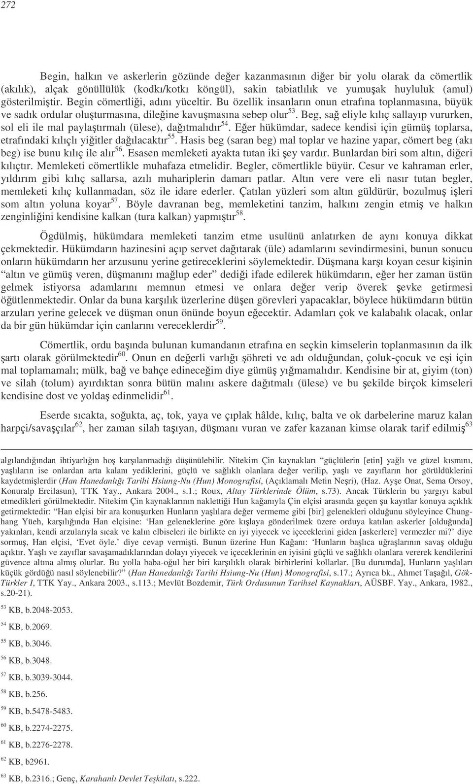 Beg, sa eliyle kılıç sallayıp vururken, sol eli ile mal paylatırmalı (ülese), daıtmalıdır 54. Eer hükümdar, sadece kendisi için gümü toplarsa, etrafındaki kılıçlı yiitler daılacaktır 55.