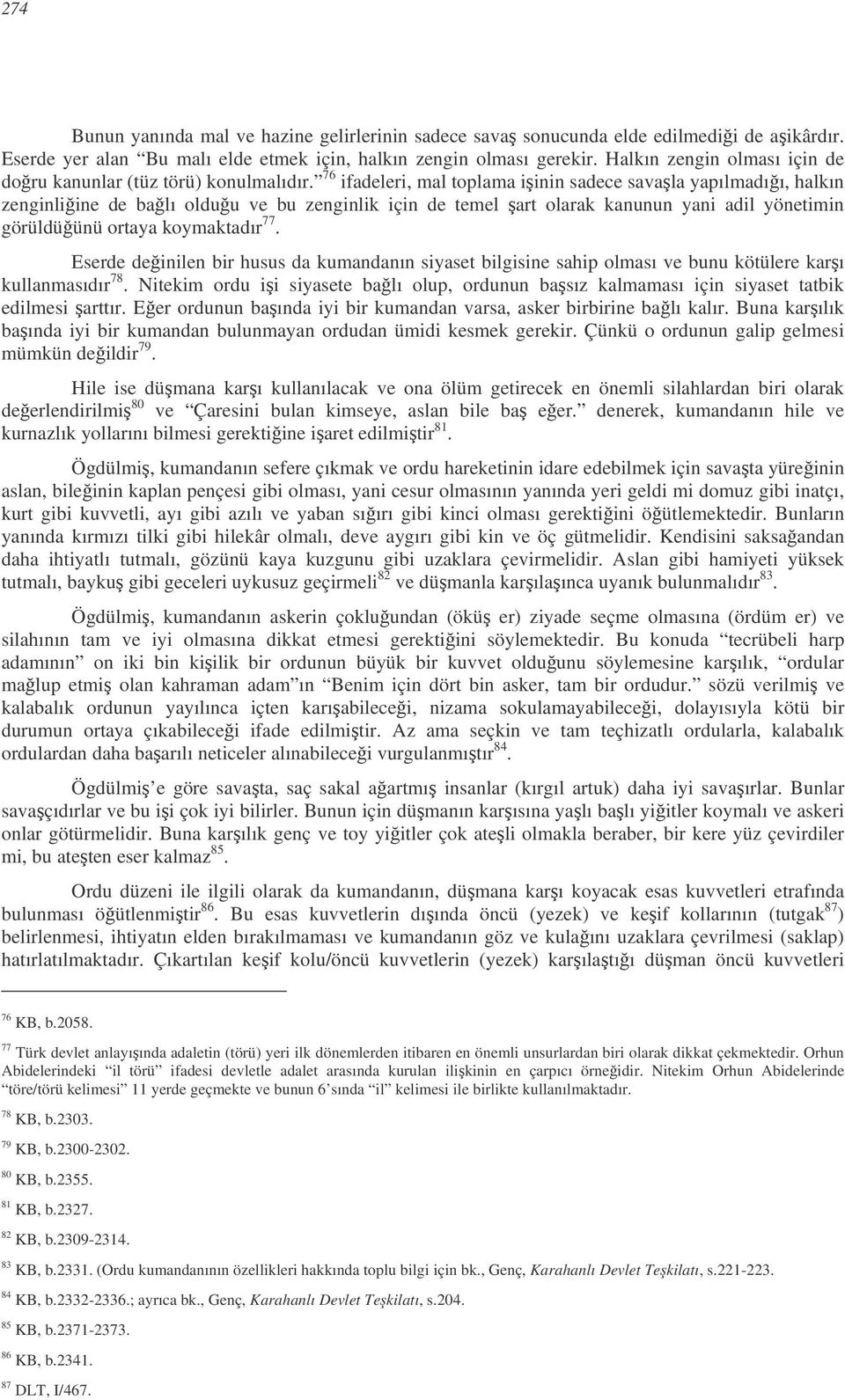 76 ifadeleri, mal toplama iinin sadece savala yapılmadıı, halkın zenginliine de balı olduu ve bu zenginlik için de temel art olarak kanunun yani adil yönetimin görüldüünü ortaya koymaktadır 77.