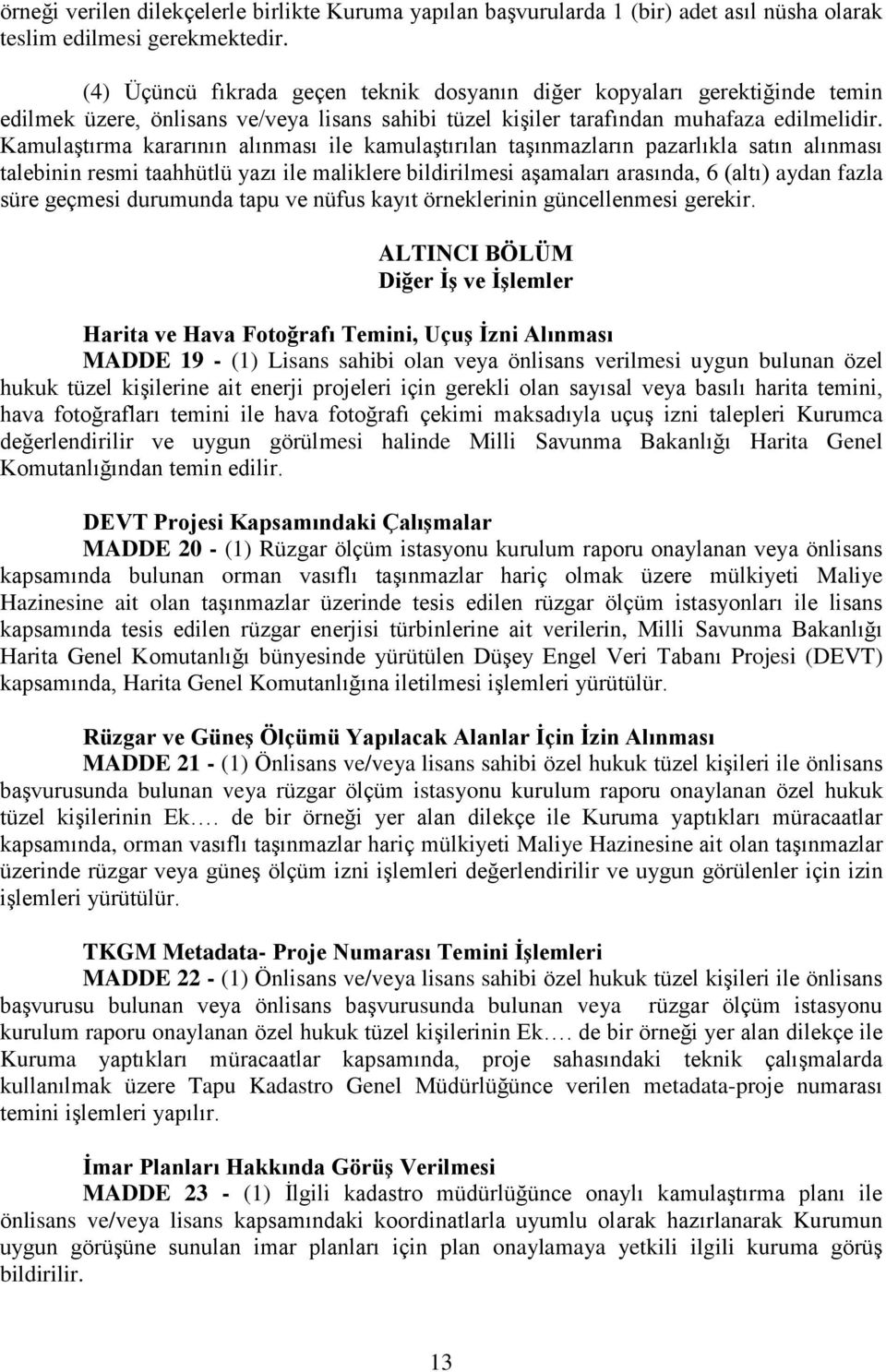 Kamulaştırma kararının alınması ile kamulaştırılan taşınmazların pazarlıkla satın alınması talebinin resmi taahhütlü yazı ile maliklere bildirilmesi aşamaları arasında, 6 (altı) aydan fazla süre