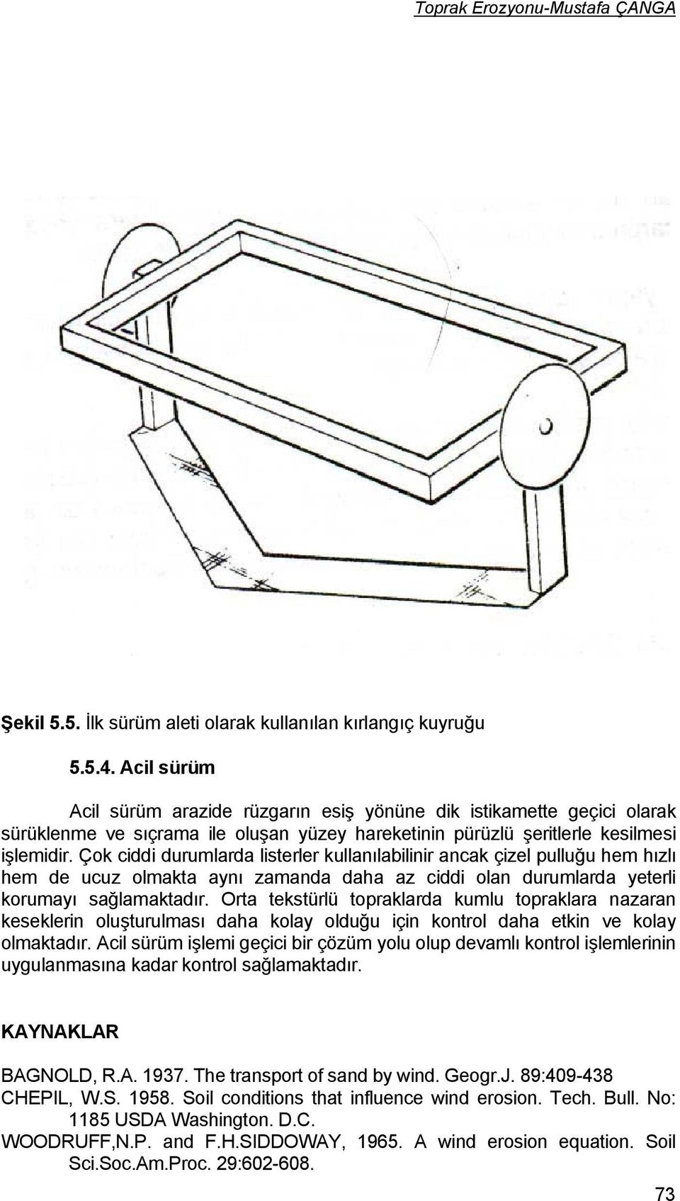 Çok ciddi durumlarda listerler kullanılabilinir ancak çizel pulluğu hem hızlı hem de ucuz olmakta aynı zamanda daha az ciddi olan durumlarda yeterli korumayı sağlamaktadır.