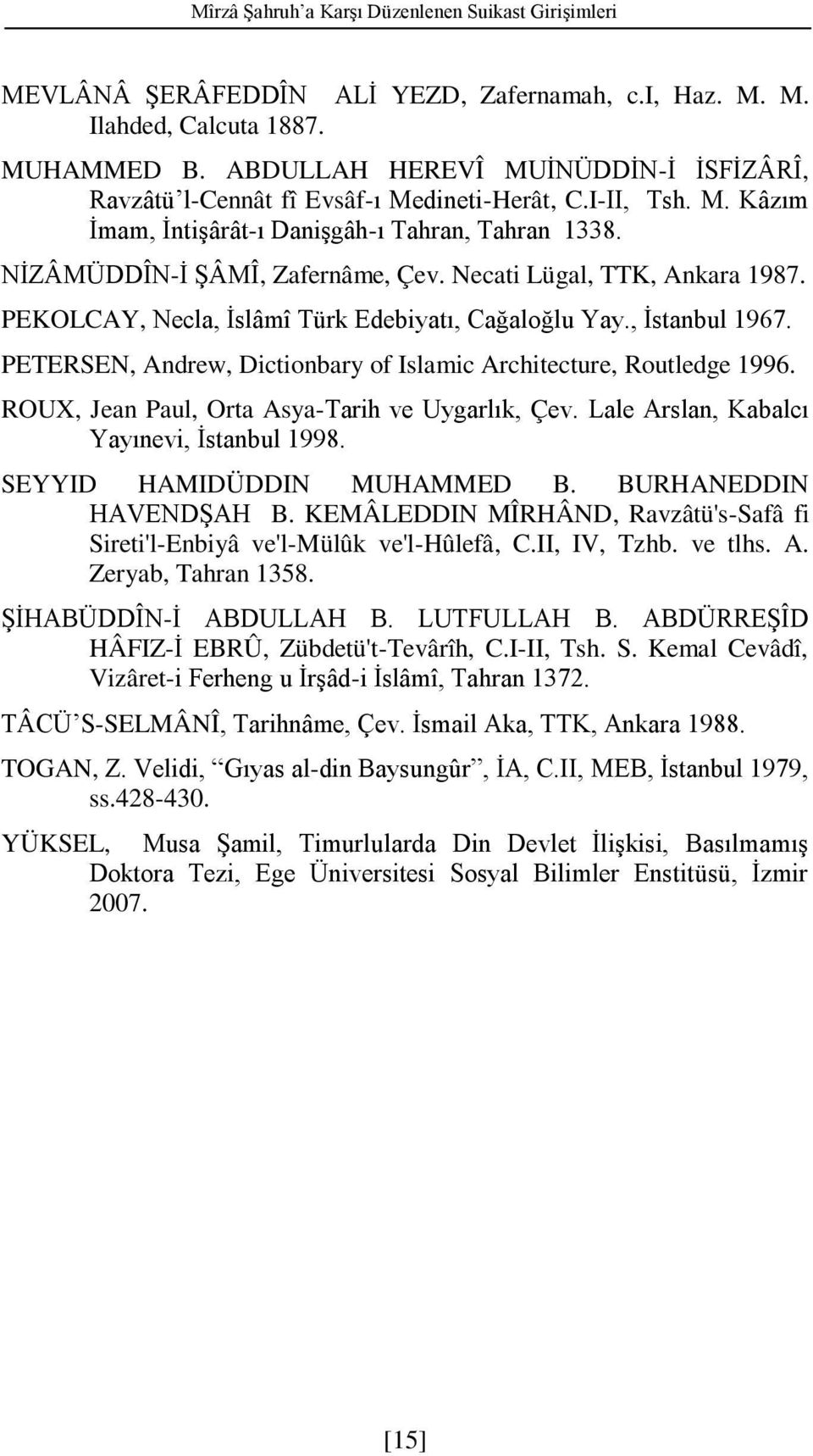 Necati Lügal, TTK, Ankara 1987. PEKOLCAY, Necla, İslâmî Türk Edebiyatı, Cağaloğlu Yay., İstanbul 1967. PETERSEN, Andrew, Dictionbary of Islamic Architecture, Routledge 1996.