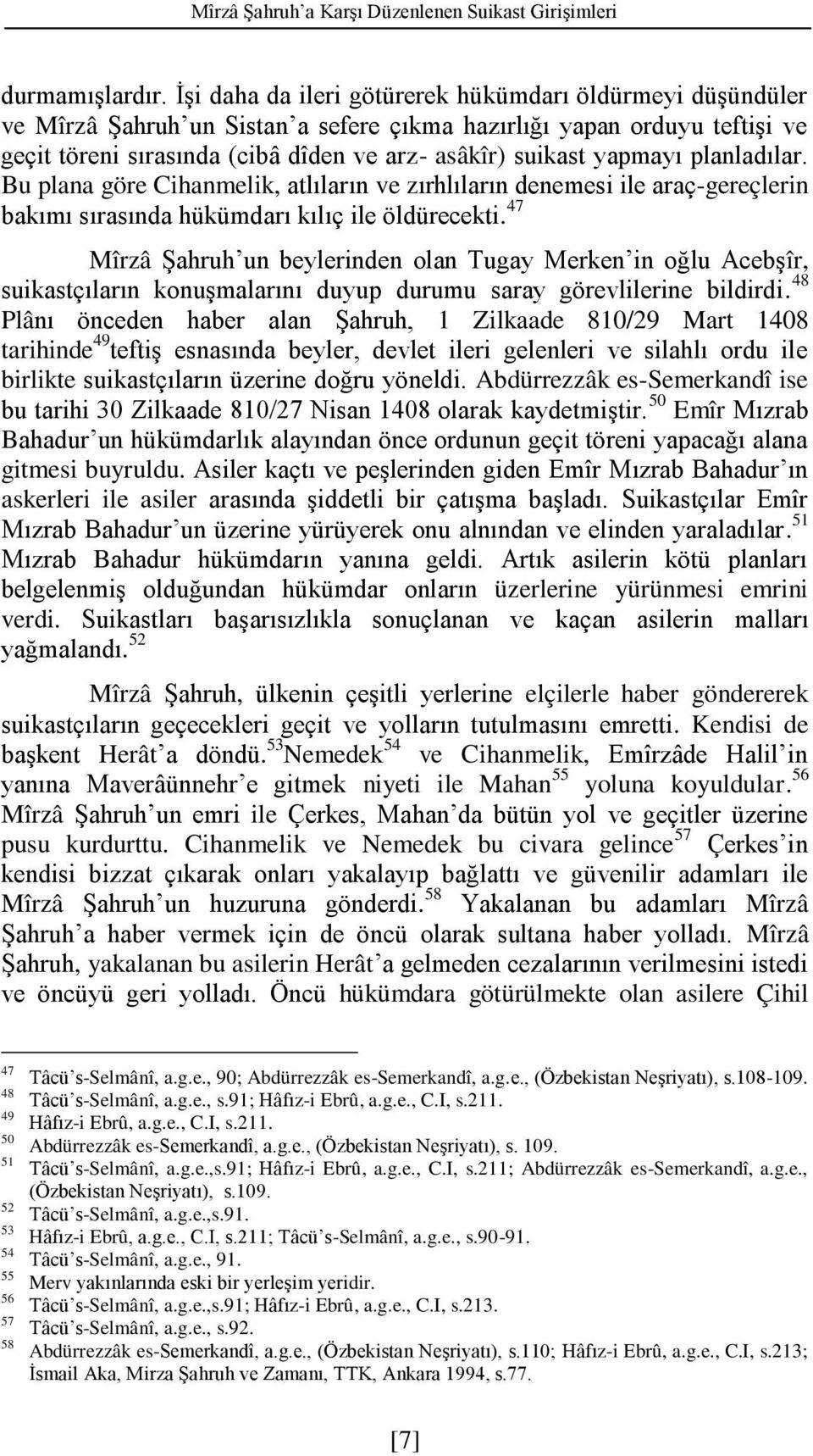 yapmayı planladılar. Bu plana göre Cihanmelik, atlıların ve zırhlıların denemesi ile araç-gereçlerin bakımı sırasında hükümdarı kılıç ile öldürecekti.