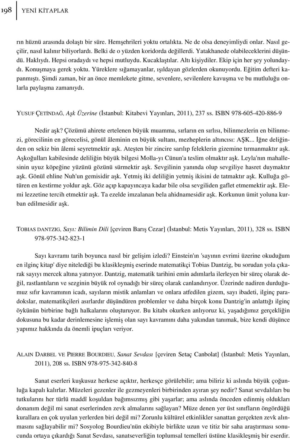 Yüreklere s amayanlar, fl ldayan gözlerden okunuyordu. E itim defteri kapanm flt. fiimdi zaman, bir an önce memlekete gitme, sevenlere, sevilenlere kavuflma ve bu mutlulu u onlarla paylaflma zaman yd.