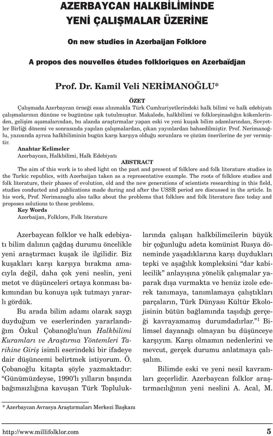 Makalede, halkbilimi ve folklorflinasl n kökenlerinden, geliflim aflamalar ndan, bu alanda araflt rmalar yapan eski ve yeni kuflak bilim adamlar ndan, Sovyetler Birli i dönemi ve sonras nda yap lan