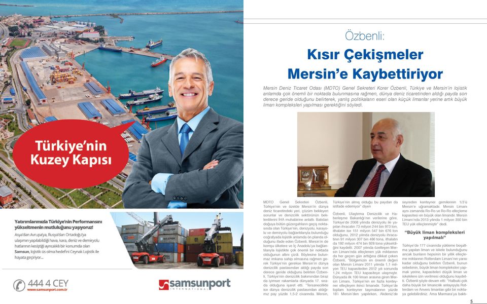 MDTO Genel Sekreteri Özbenli, Türkiye nin ve özelde Mersin in dünya deniz ticaretindeki yeri, çözüm bekleyen sorunlar ve denizcilik sektörünün beklentilerini İHA muhabirine anlattı.