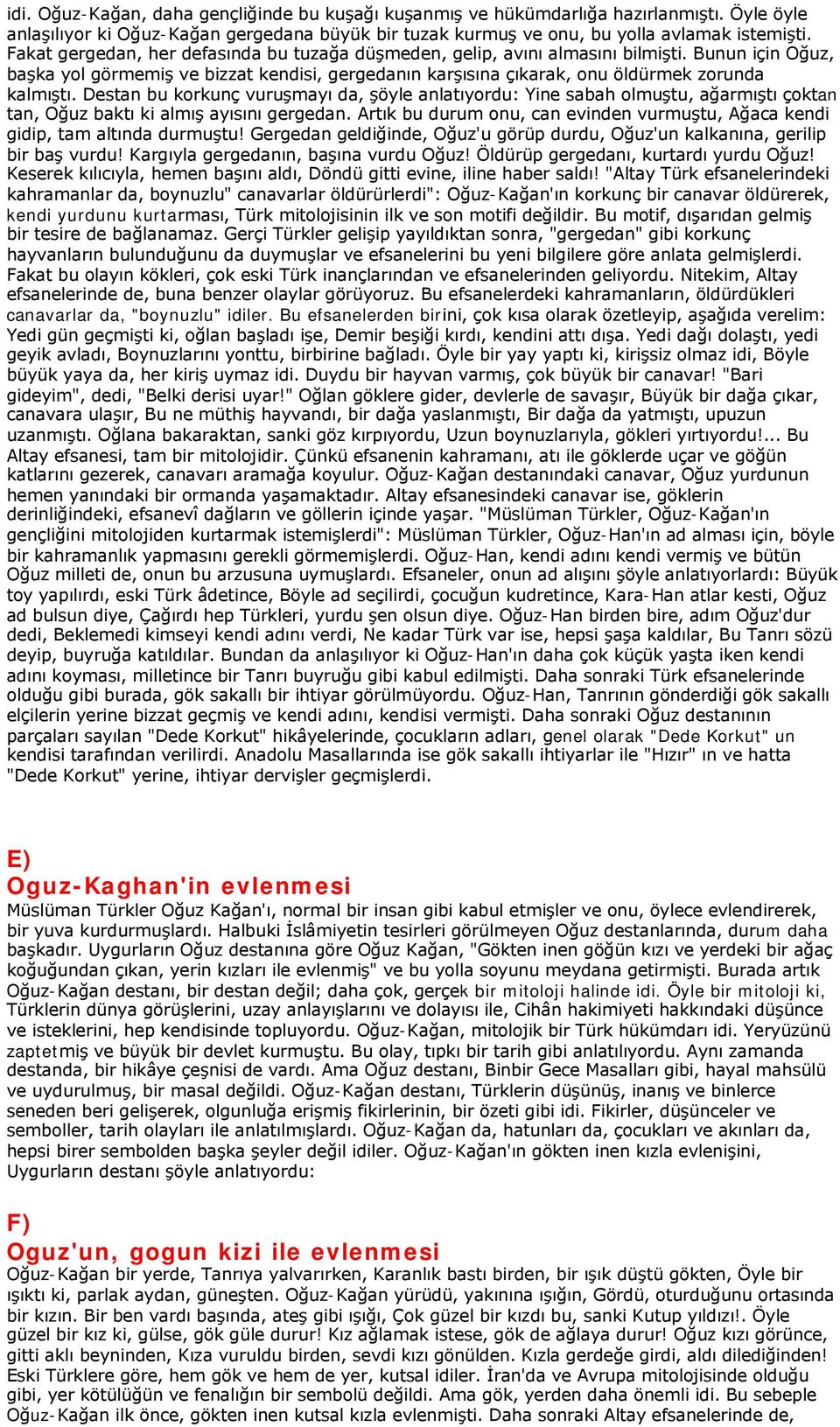 Destan bu korkunç vuruşmayı da, şöyle anlatıyordu: Yine sabah olmuştu, ağarmıştı çoktan tan, Oğuz baktı ki almış ayısını gergedan.