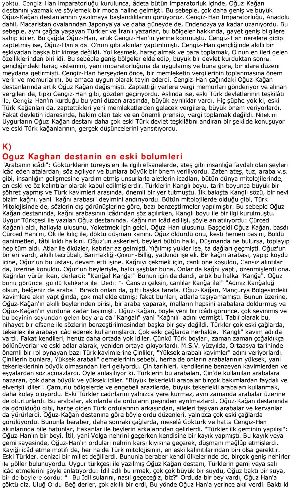 Cengiz-Han İmparatorluğu, Anadolu dahil, Macaristan ovalarından Japonya'ya ve daha güneyde de, Endenozya'ya kadar uzanıyordu.