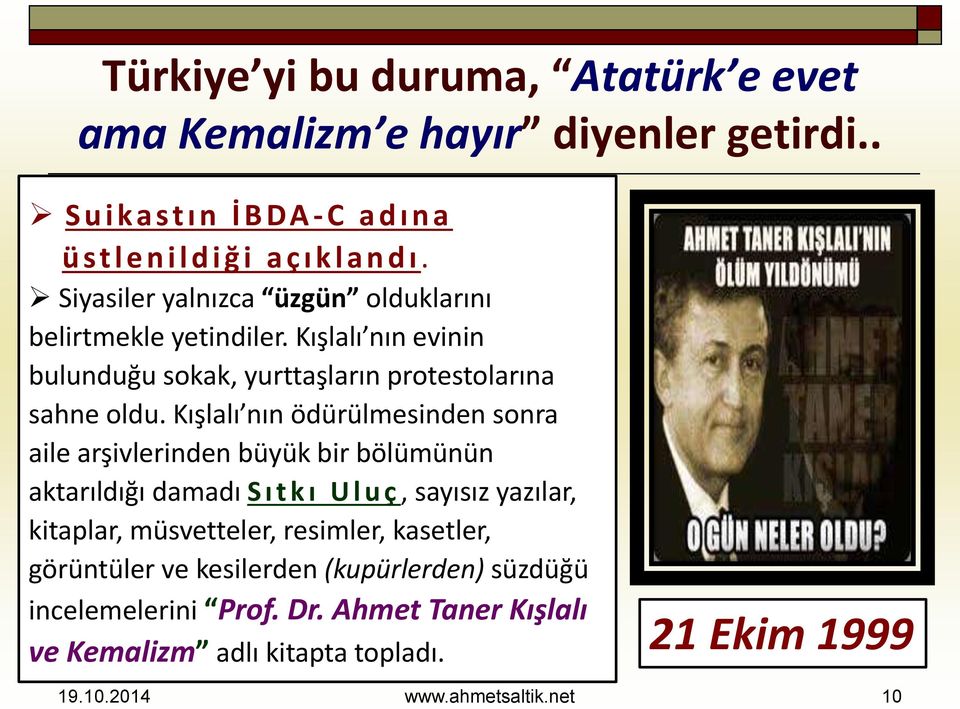 Kışlalı nın ödürülmesinden sonra aile arşivlerinden büyük bir bölümünün aktarıldığı damadı S ı t k ı U l u ç, sayısız yazılar, kitaplar, müsvetteler,