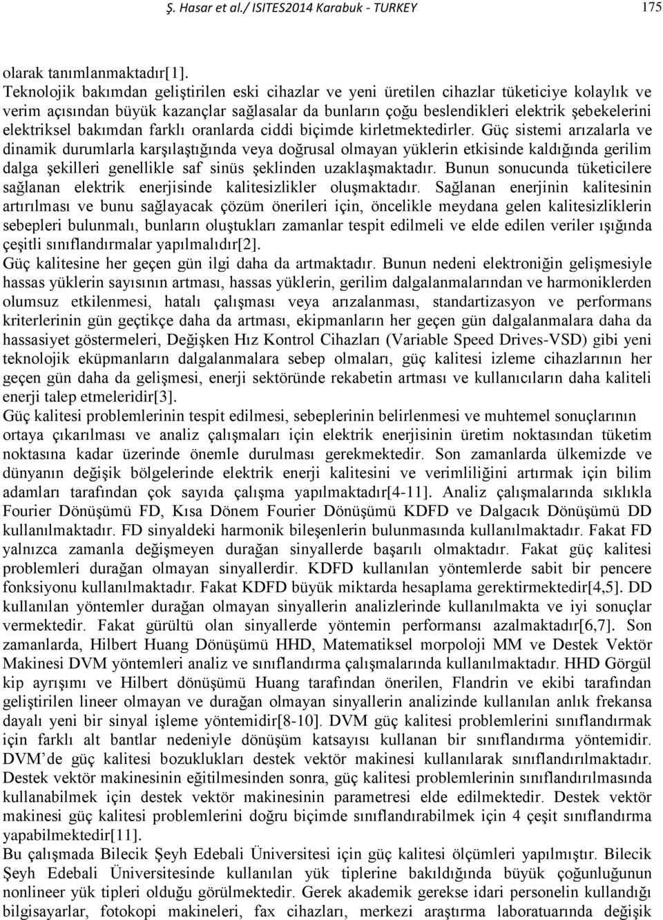 elektriksel bakımdan farklı oranlarda ciddi biçimde kirletmektedirler.