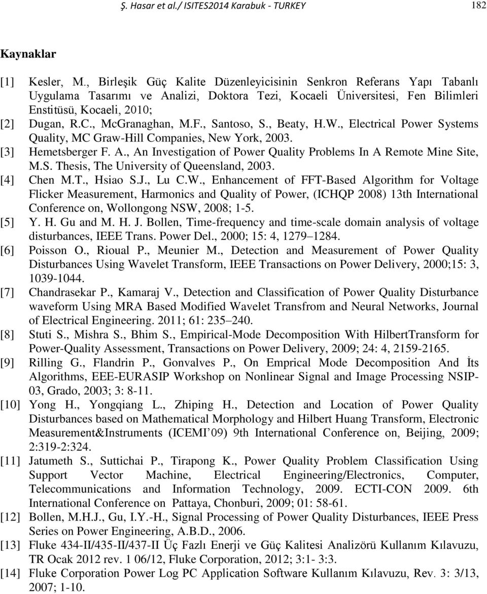 , McGranaghan, M.F., Santoso, S., Beaty, H.W., Electrical Power Systems Quality, MC Graw-Hill Companies, New York, 2003. [3] Hemetsberger F. A.