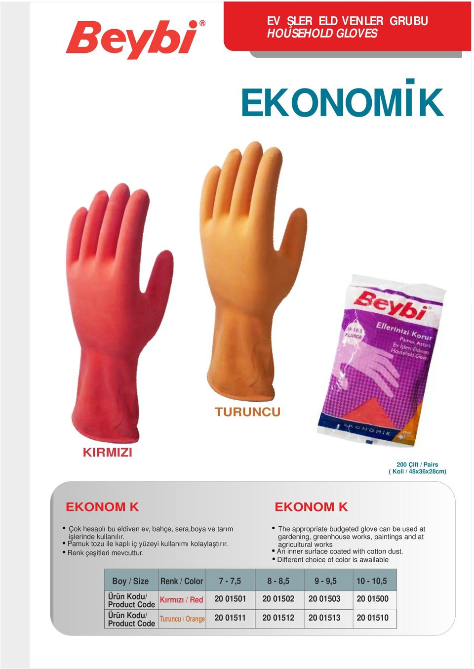 EKONOMİK The appropriate budgeted glove can be used at gardening, greenhouse works, paintings and at agricultural works An inner surface coated with cotton