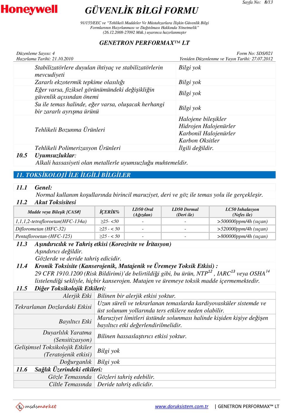 5 Uyumsuzluklar: Alkali hassasiyeti olan metallerle uyumsuzluğu muhtemeldir. 11.