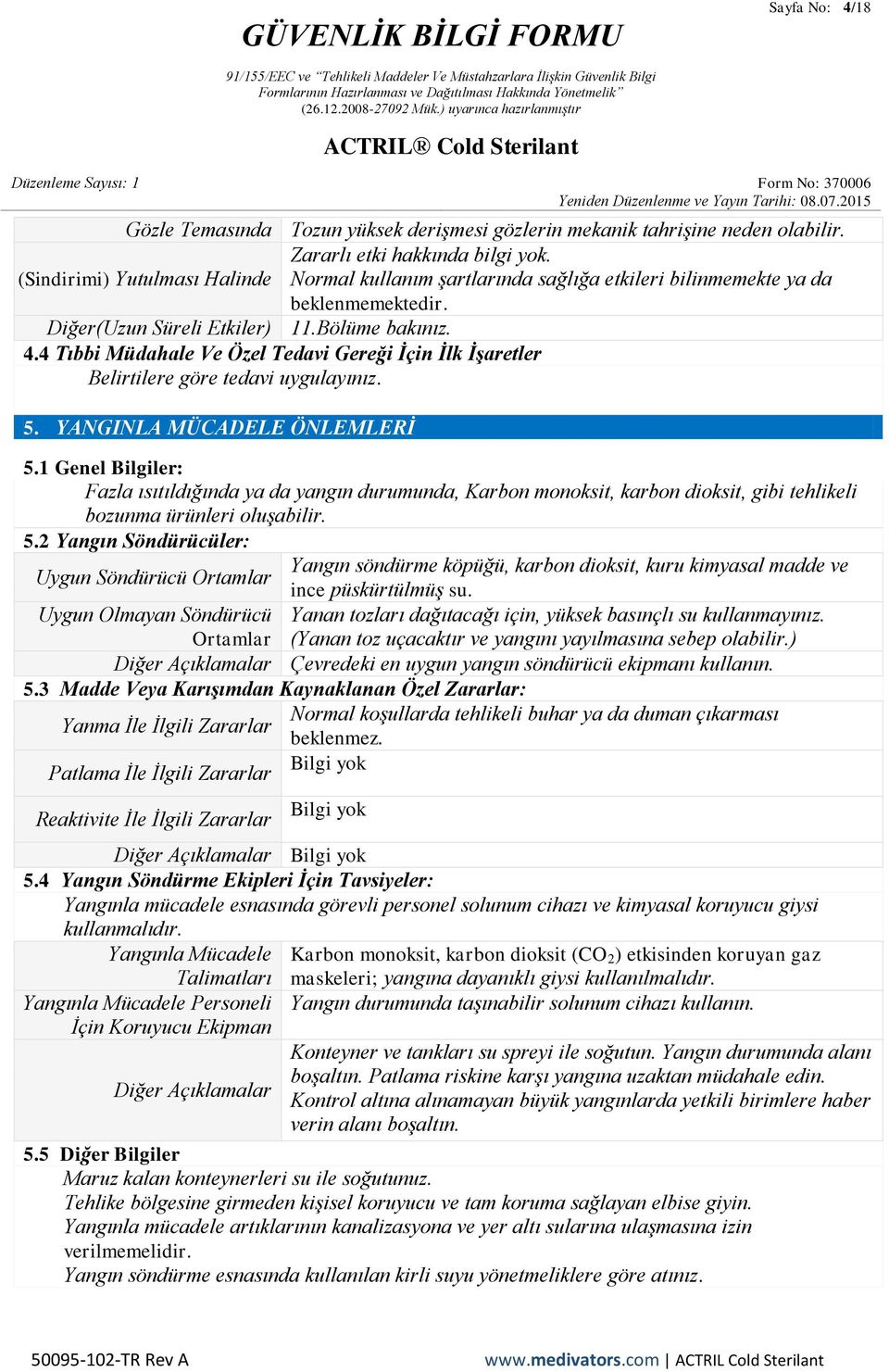 4 Tıbbi Müdahale Ve Özel Tedavi Gereği Ġçin Ġlk ĠĢaretler Belirtilere göre tedavi uygulayınız. 5. YANGINLA MÜCADELE ÖNLEMLERĠ 5.