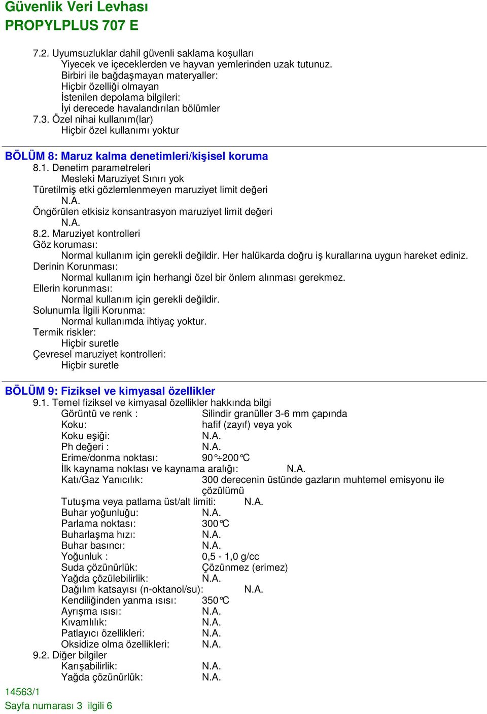 Özel nihai kullanım(lar) Hiçbir özel kullanımı yoktur BÖLÜM 8: Maruz kalma denetimleri/kişisel koruma 8.1.