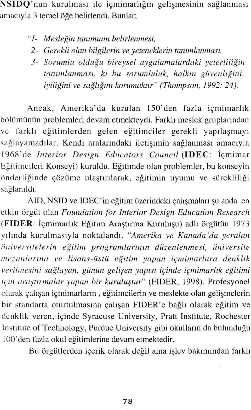 güvenliğini, iyiliğini ve sağlığını korumaktır" (Thompson, 1992: 24). Ancak, Amerika'da kurulan ıso'den fazla içmimarlık bölümünün problemleri devam etmekteydi.