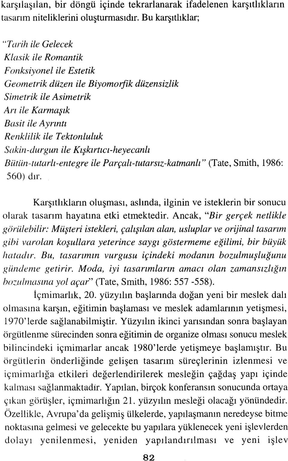 Tektonluluk Sakin-durgun ile Kışkırtıcı-heyecanlı Bütün-tutarlı-entegre ile Parçalı-tutarsız-katmanlı'' (Tate, Smith, 1986: 560) dır.