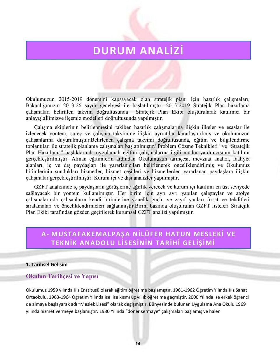 Çalışma ekiplerinin belirlenmesini takiben hazırlık çalışmalarına ilişkin ilkeler ve esaslar ile izlenecek yöntem, süreç ve çalışma takvimine ilişkin ayrıntılar kararlaştırılmış ve okulumuzun