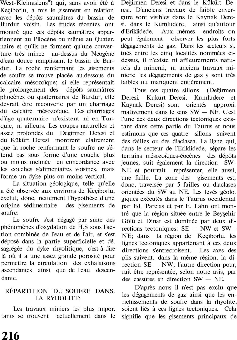 naire et qu'ils ne forment qu'une couverture très mince au-dessus du Neogène d'eau douce remplissant le bassin de Burdur. La roche renfermant les gisements de soufre se trouve placée au.