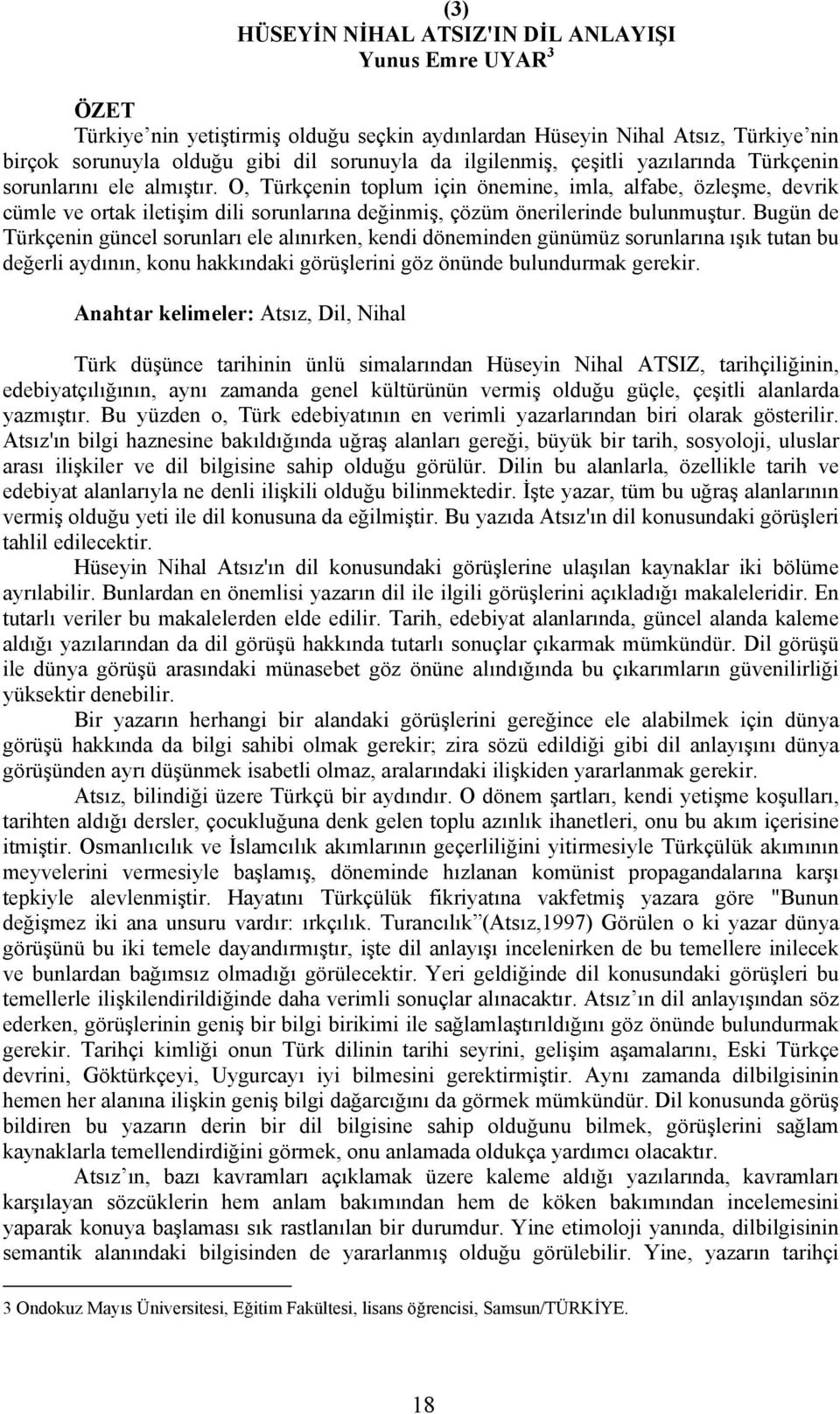 O, Türkçenin toplum için önemine, imla, alfabe, özleşme, devrik cümle ve ortak iletişim dili sorunlarına değinmiş, çözüm önerilerinde bulunmuştur.