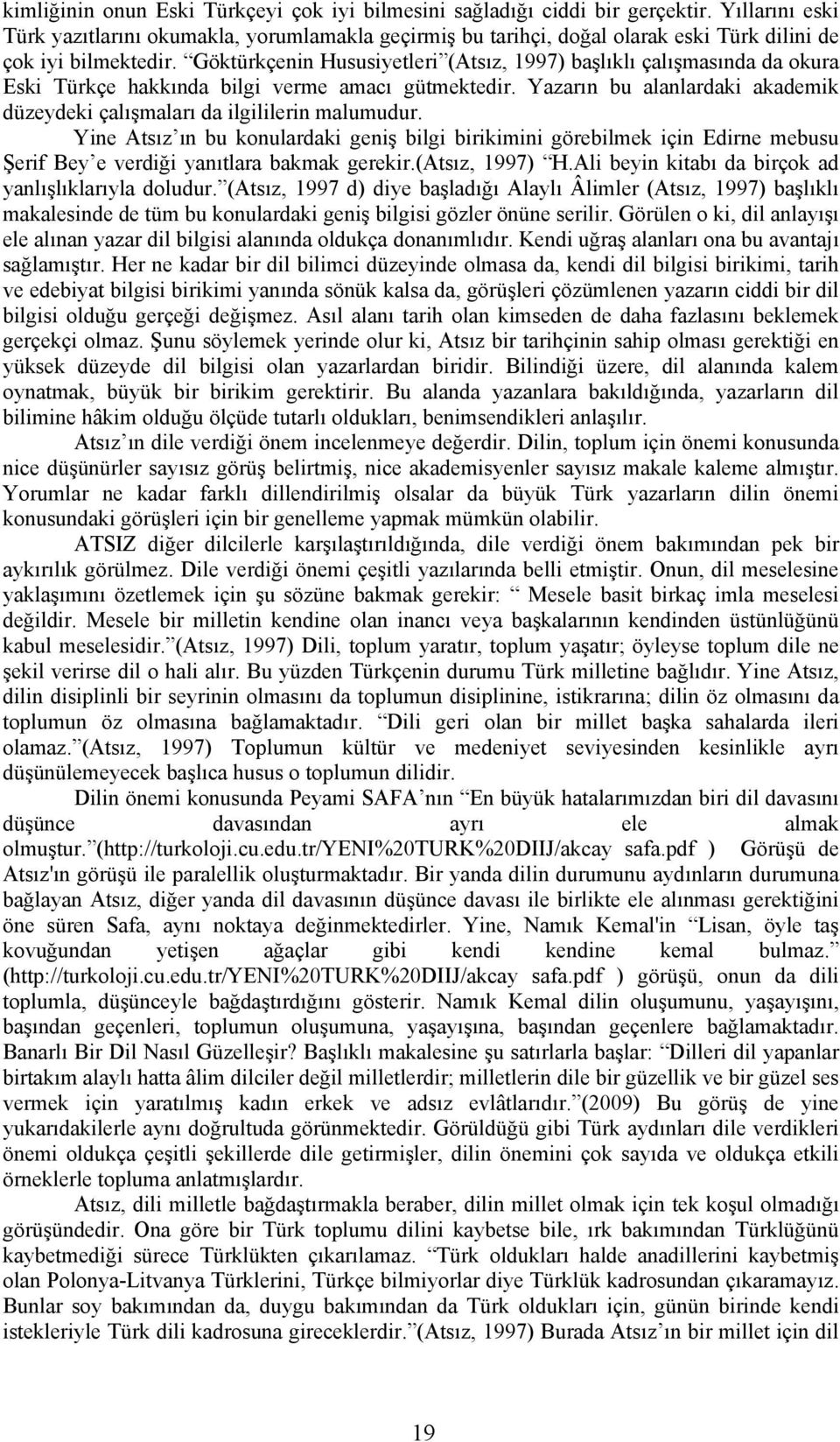 Göktürkçenin Hususiyetleri (Atsız, 1997) başlıklı çalışmasında da okura Eski Türkçe hakkında bilgi verme amacı gütmektedir.
