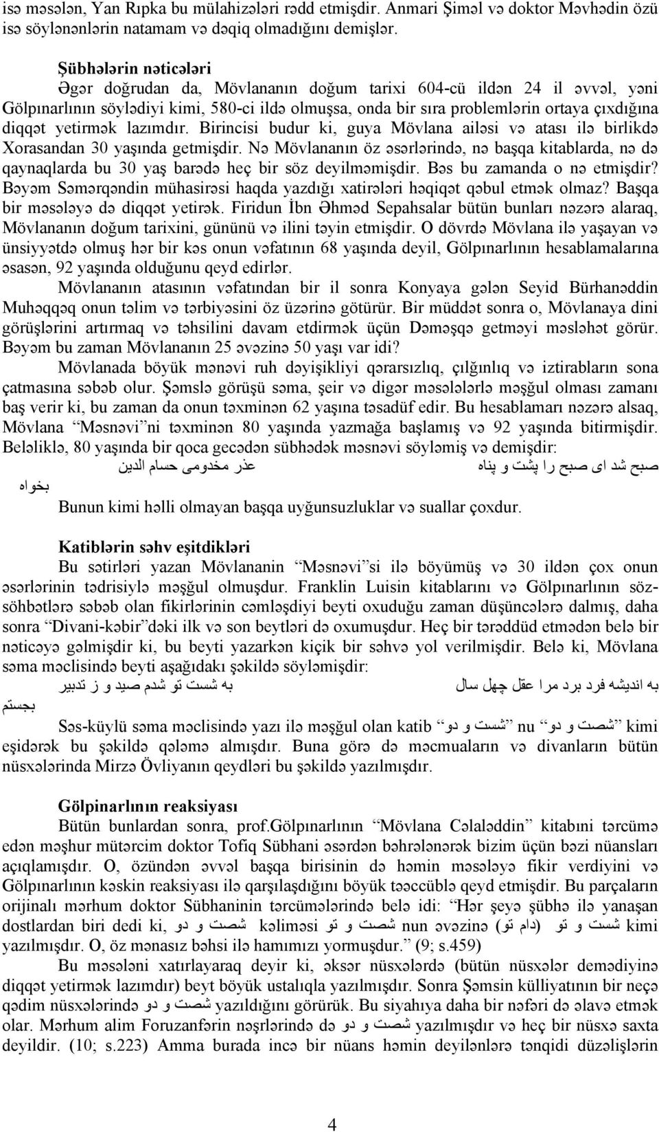 yetirmək lazımdır. Birincisi budur ki, guya Mövlana ailəsi və atası ilə birlikdə Xorasandan 30 yaşında getmişdir.