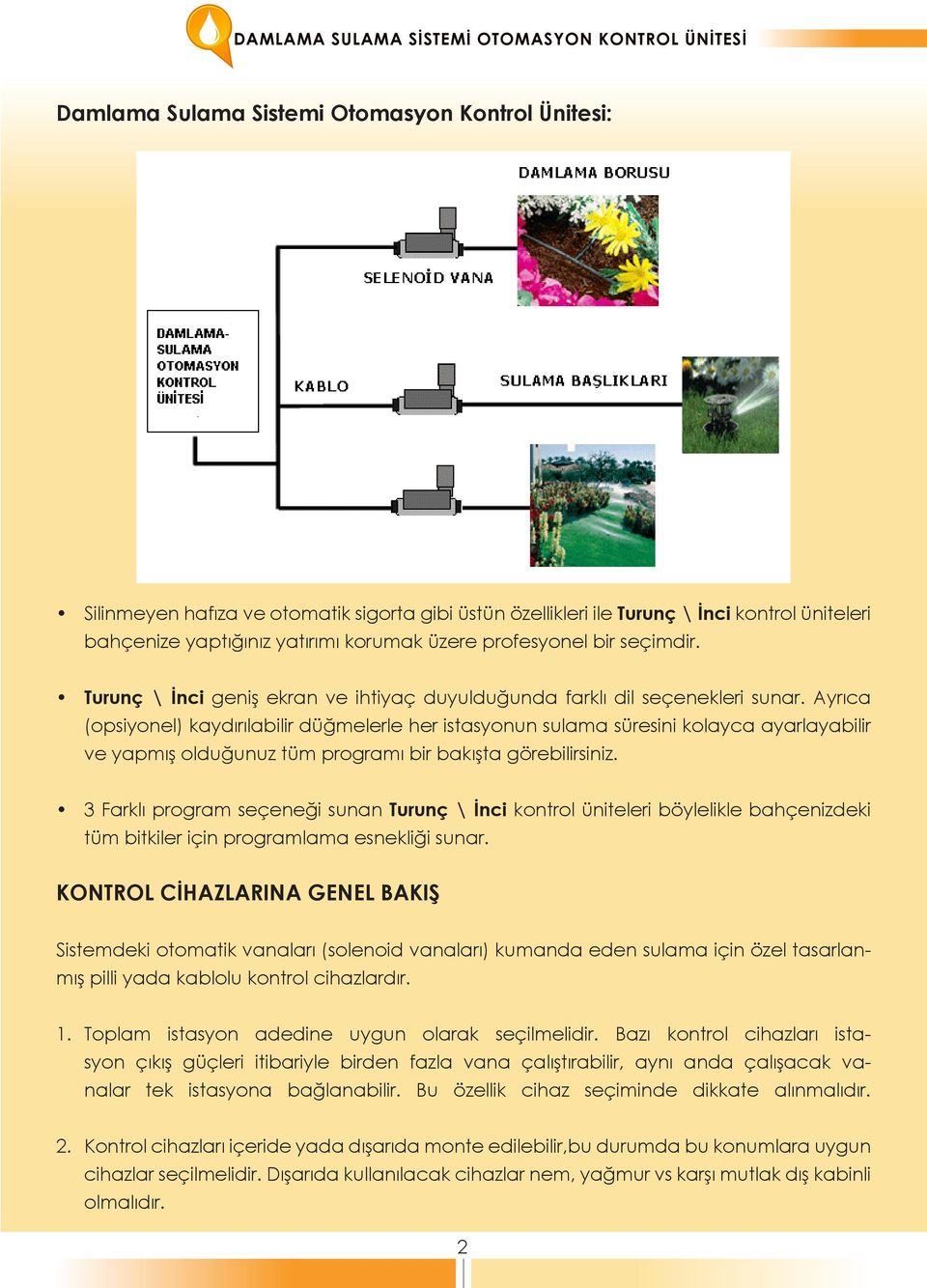 Ayrıca (opsiyonel) kaydırılabilir düğmelerle her istasyonun sulama süresini kolayca ayarlayabilir ve yapmış olduğunuz tüm programı bir bakışta görebilirsiniz.