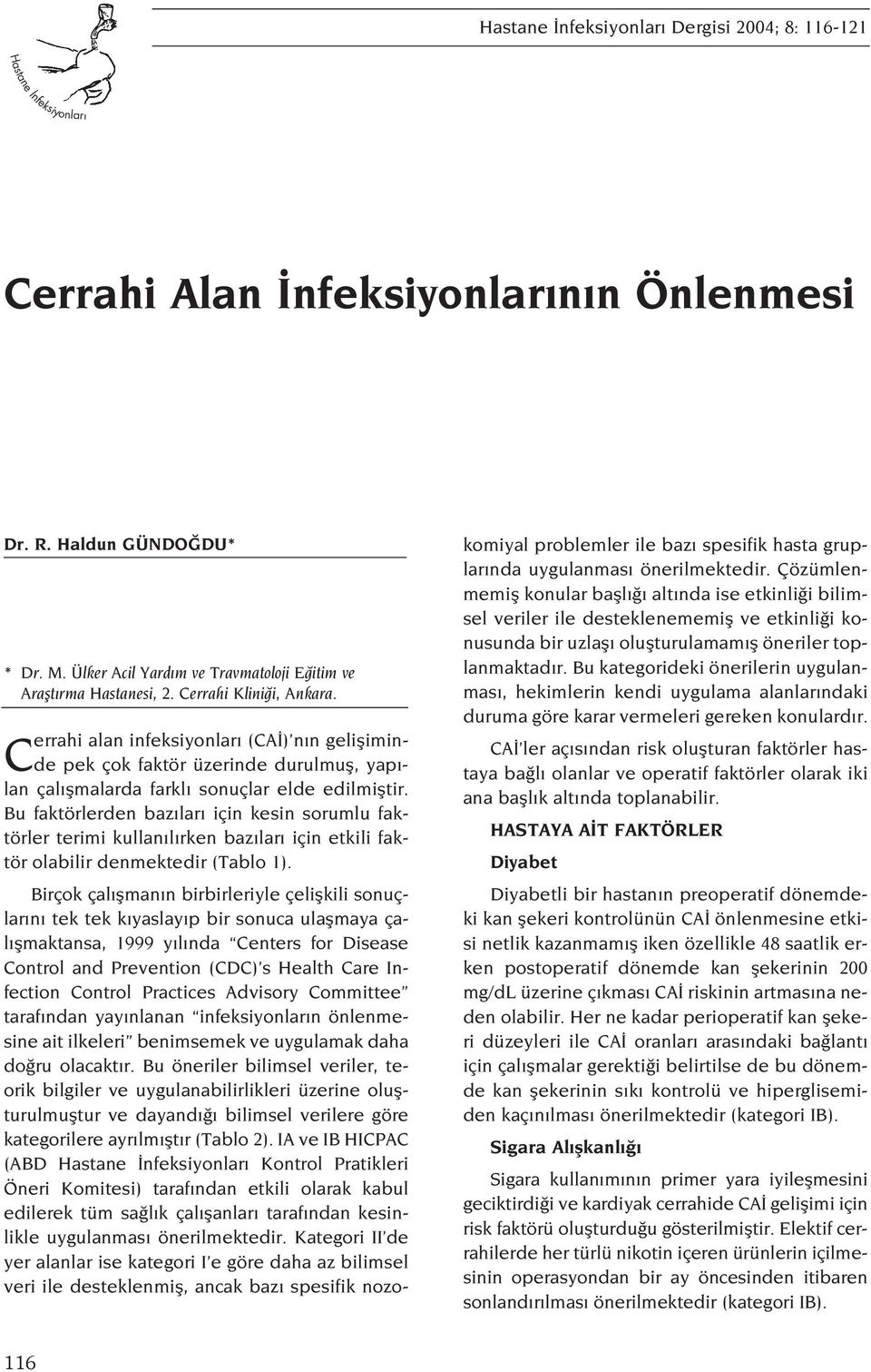 Cerrahi alan infeksiyonlar (CA ) n n gelifliminde pek çok faktör üzerinde durulmufl, yap - lan çal flmalarda farkl sonuçlar elde edilmifltir.