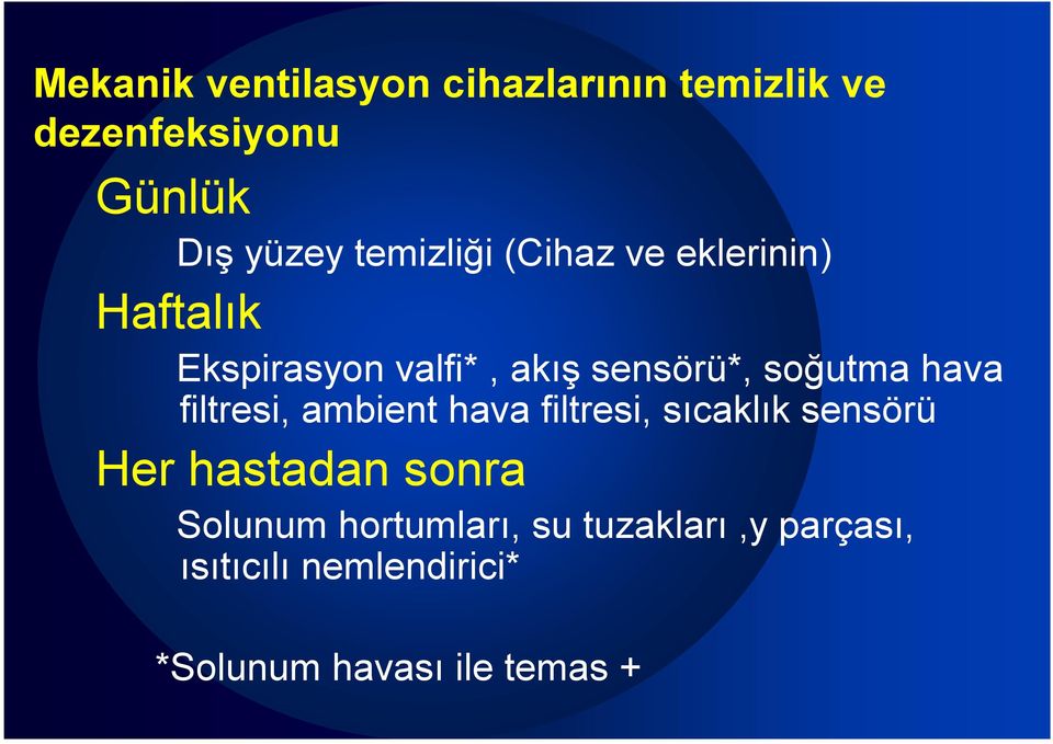 hava filtresi, ambient hava filtresi, sıcaklık sensörü Her hastadan sonra Solunum