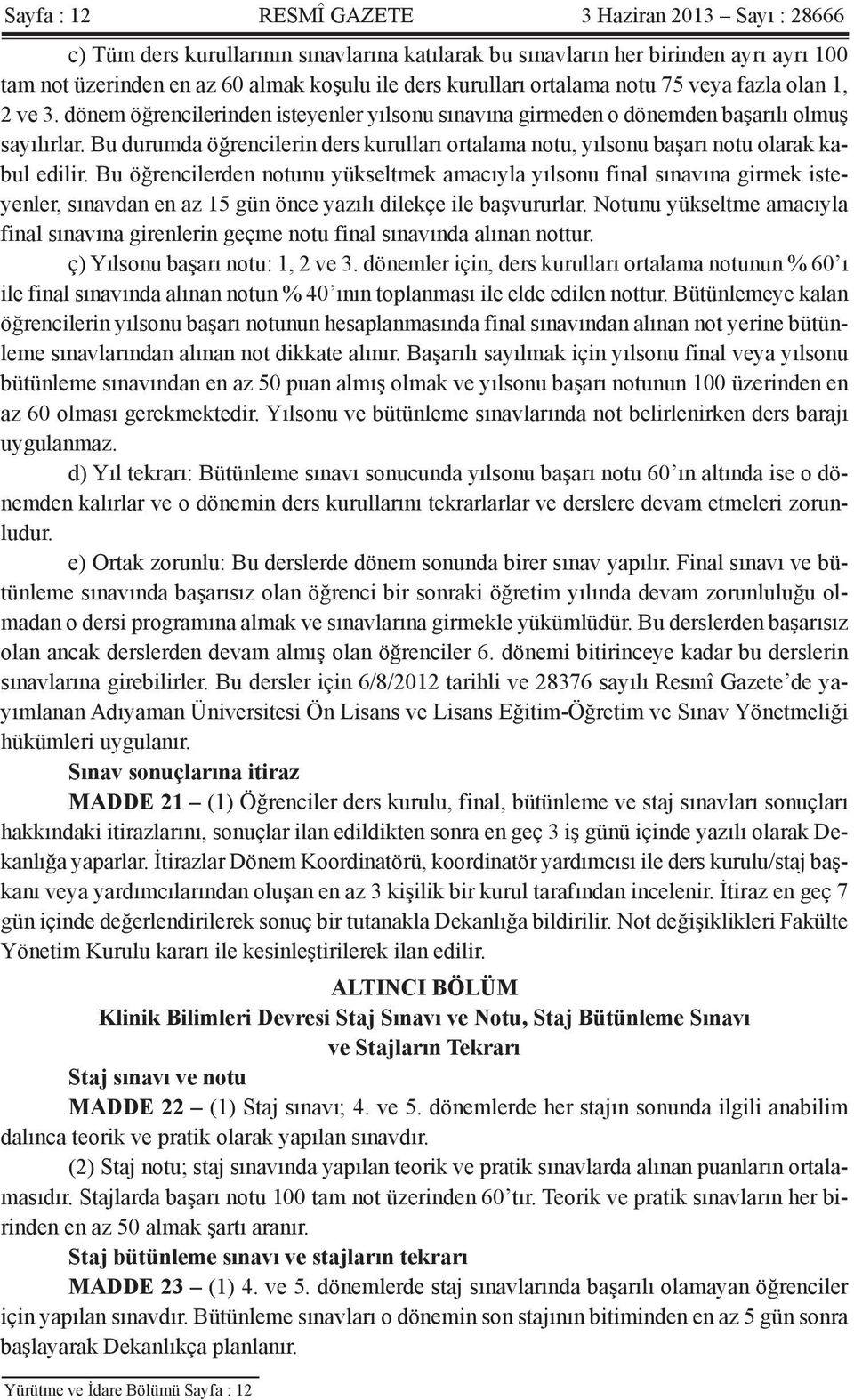 Bu durumda öğrencilerin ders kurulları ortalama notu, yılsonu başarı notu olarak kabul edilir.