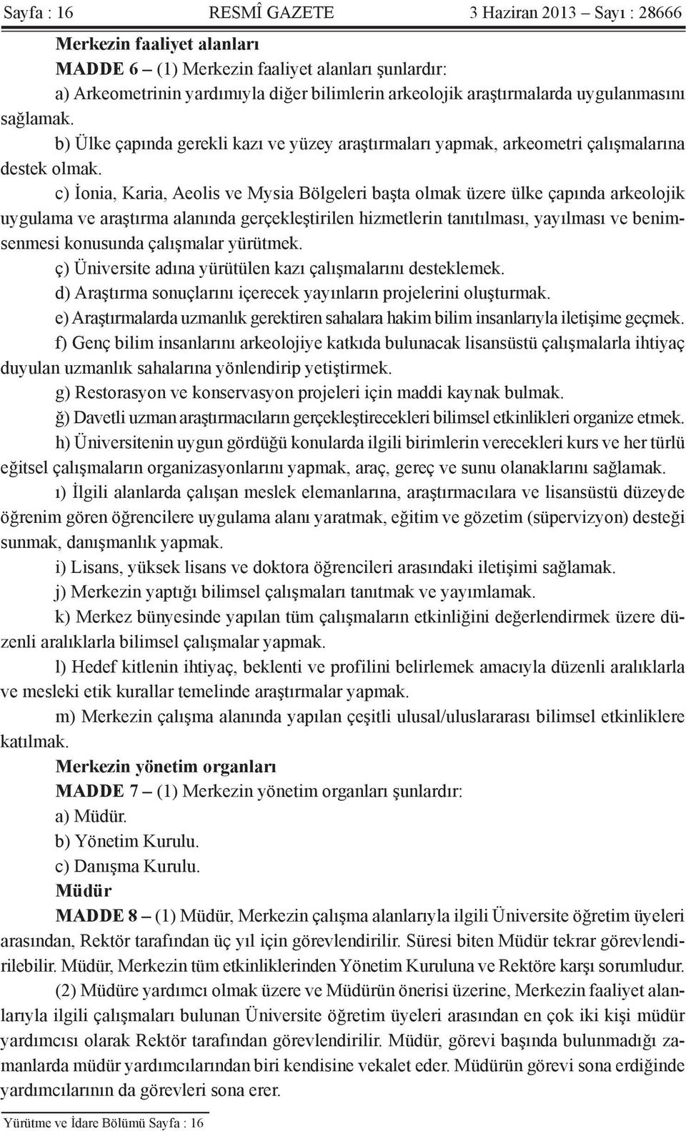 c) İonia, Karia, Aeolis ve Mysia Bölgeleri başta olmak üzere ülke çapında arkeolojik uygulama ve araştırma alanında gerçekleştirilen hizmetlerin tanıtılması, yayılması ve benimsenmesi konusunda