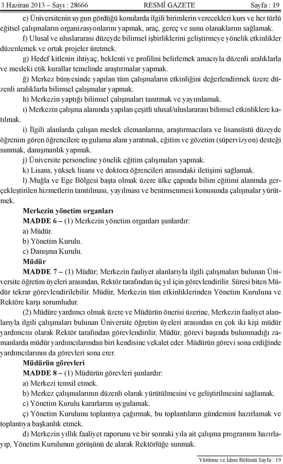 g) Hedef kitlenin ihtiyaç, beklenti ve profilini belirlemek amacıyla düzenli aralıklarla ve mesleki etik kurallar temelinde araştırmalar yapmak.