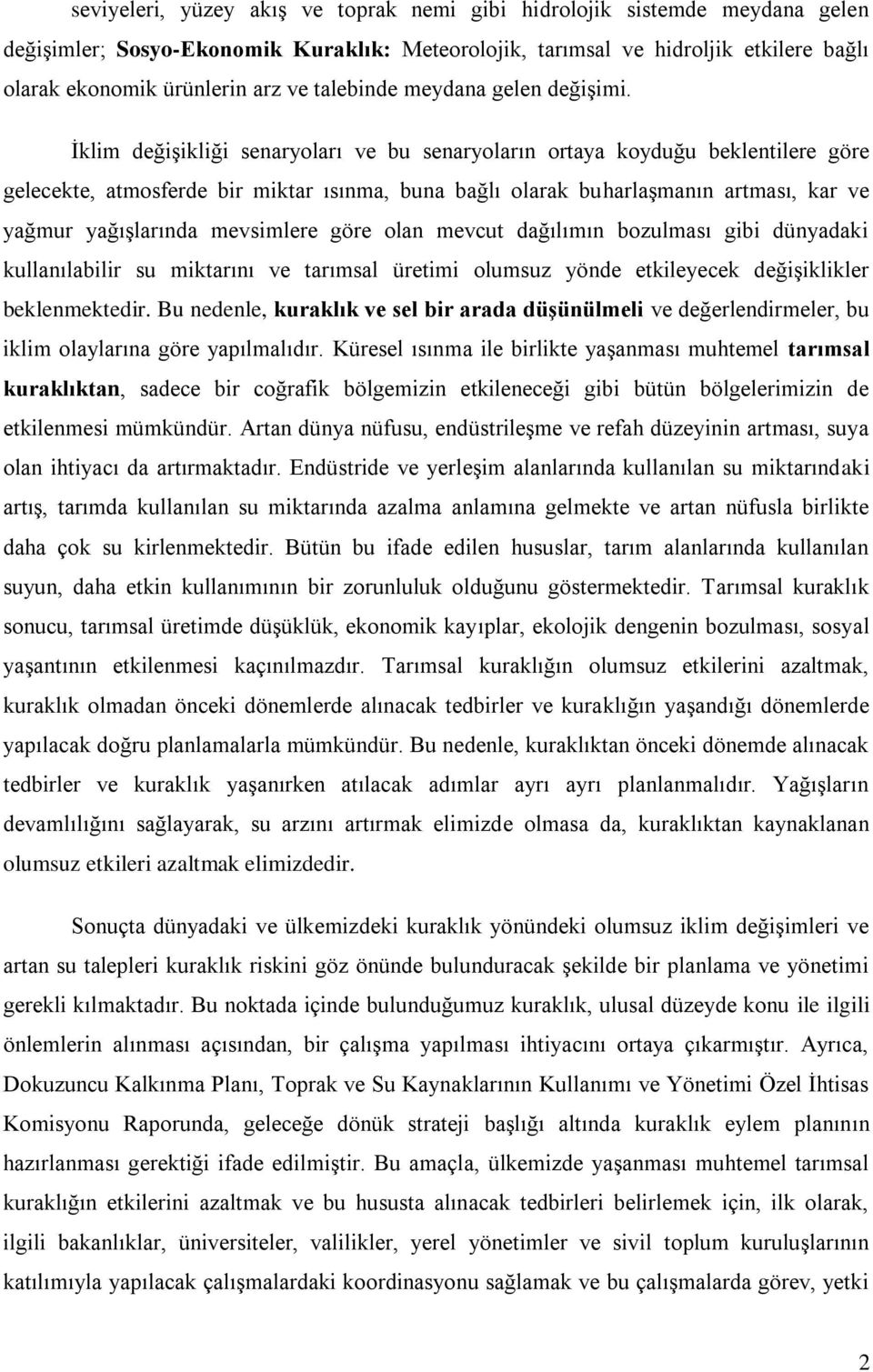 İklim değişikliği senaryoları ve bu senaryoların ortaya koyduğu beklentilere göre gelecekte, atmosferde bir miktar ısınma, buna bağlı olarak buharlaşmanın artması, kar ve yağmur yağışlarında