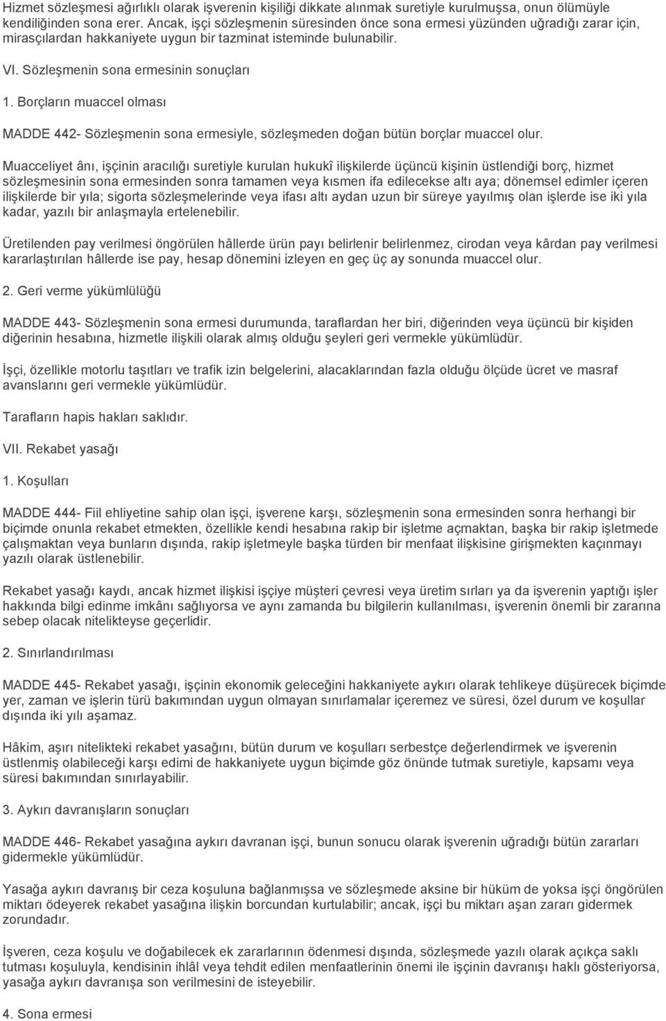 Borçların muaccel olması MADDE 442- Sözleşmenin sona ermesiyle, sözleşmeden doğan bütün borçlar muaccel olur.