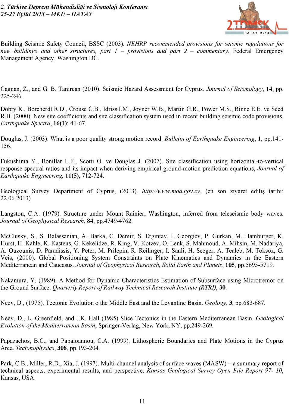 B. Tanircan (). Seismic Hazard Assessment for Cyprus. Journal of Seismology,, pp. -. Dobry R., Borcherdt R.D., Crouse C.B., Idriss I.M., Joyner W.B., Martin G.R., Power M.S., Rinne E.E. ve Seed R.B. (). New site coefficients and site classification system used in recent building seismic code provisions.