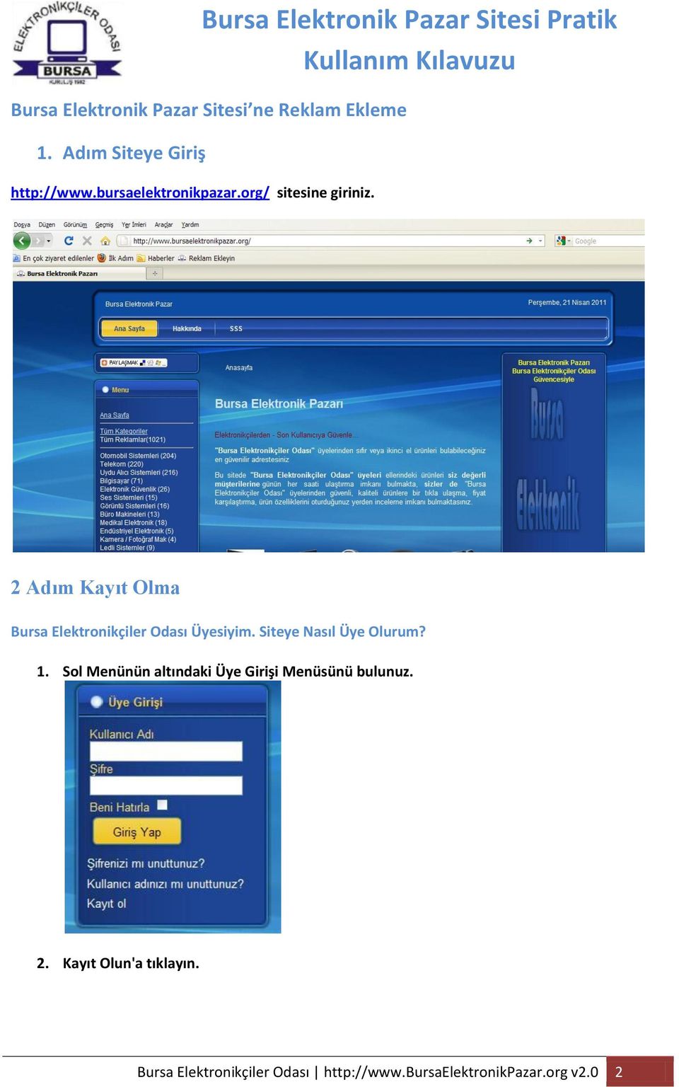 2 Adım Kayıt Olma Bursa Elektronikçiler Odası Üyesiyim. Siteye Nasıl Üye Olurum? 1.