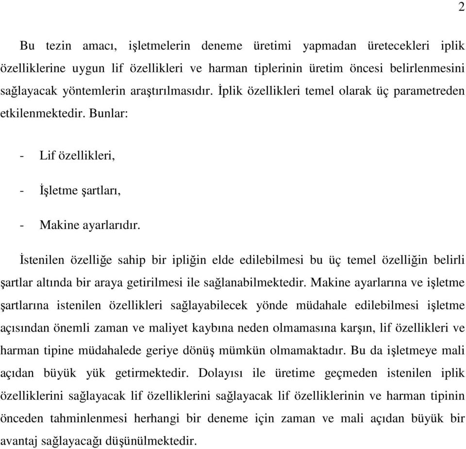 İstenilen özelliğe sahip bir ipliğin elde edilebilmesi bu üç temel özelliğin belirli şartlar altında bir araya getirilmesi ile sağlanabilmektedir.