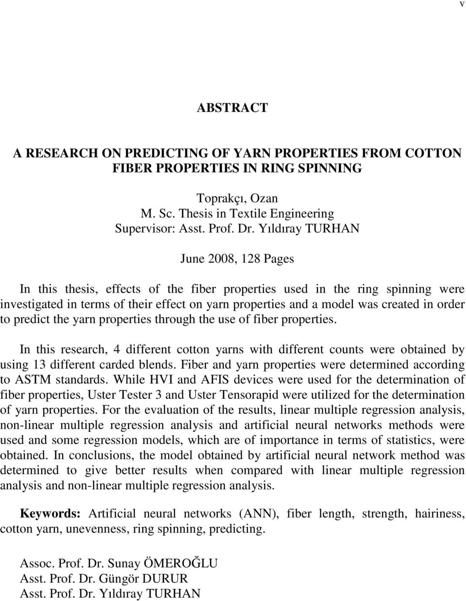 order to predict the yarn properties through the use of fiber properties. In this research, 4 different cotton yarns with different counts were obtained by using 13 different carded blends.