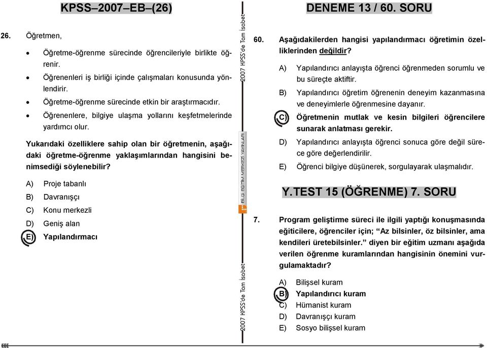 Yukarıdaki özelliklere sahip olan bir öğretmenin, aşağıdaki öğretme-öğrenme yaklaşımlarından hangisini benimsediği söylenebilir?