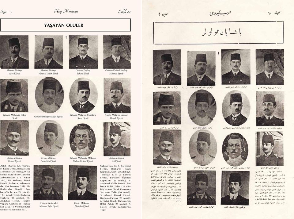 Efendi Bedreddin Efendi Mehmed Hilmi Efendi Ali Efendi Zabiti Muavini (26 min hü), 8- Salim Efendi, Barba ros da Mühendis (26 minhü), 9- Ali Efendi, Nuru l-bahr Gan botu Zabitanından (18 Nisan 331),