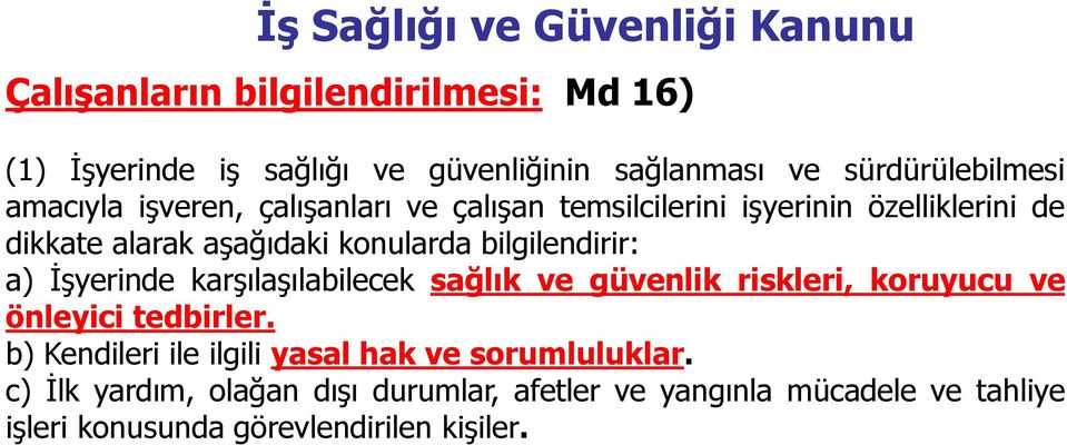 bilgilendirir: a) ĠĢyerinde karģılaģılabilecek sağlık ve güvenlik riskleri, koruyucu ve önleyici tedbirler.