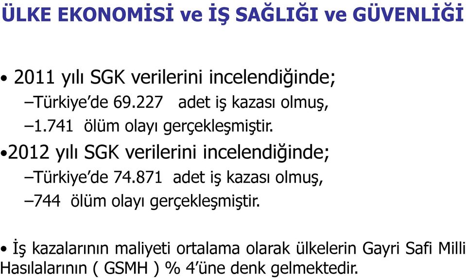 2012 yılı SGK verilerini incelendiğinde; Türkiye de 74.