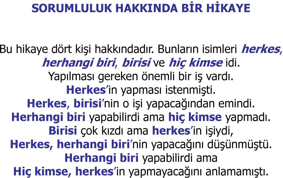 Herkes in yapması istenmiģti. Herkes, birisi nin o iģi yapacağından emindi.