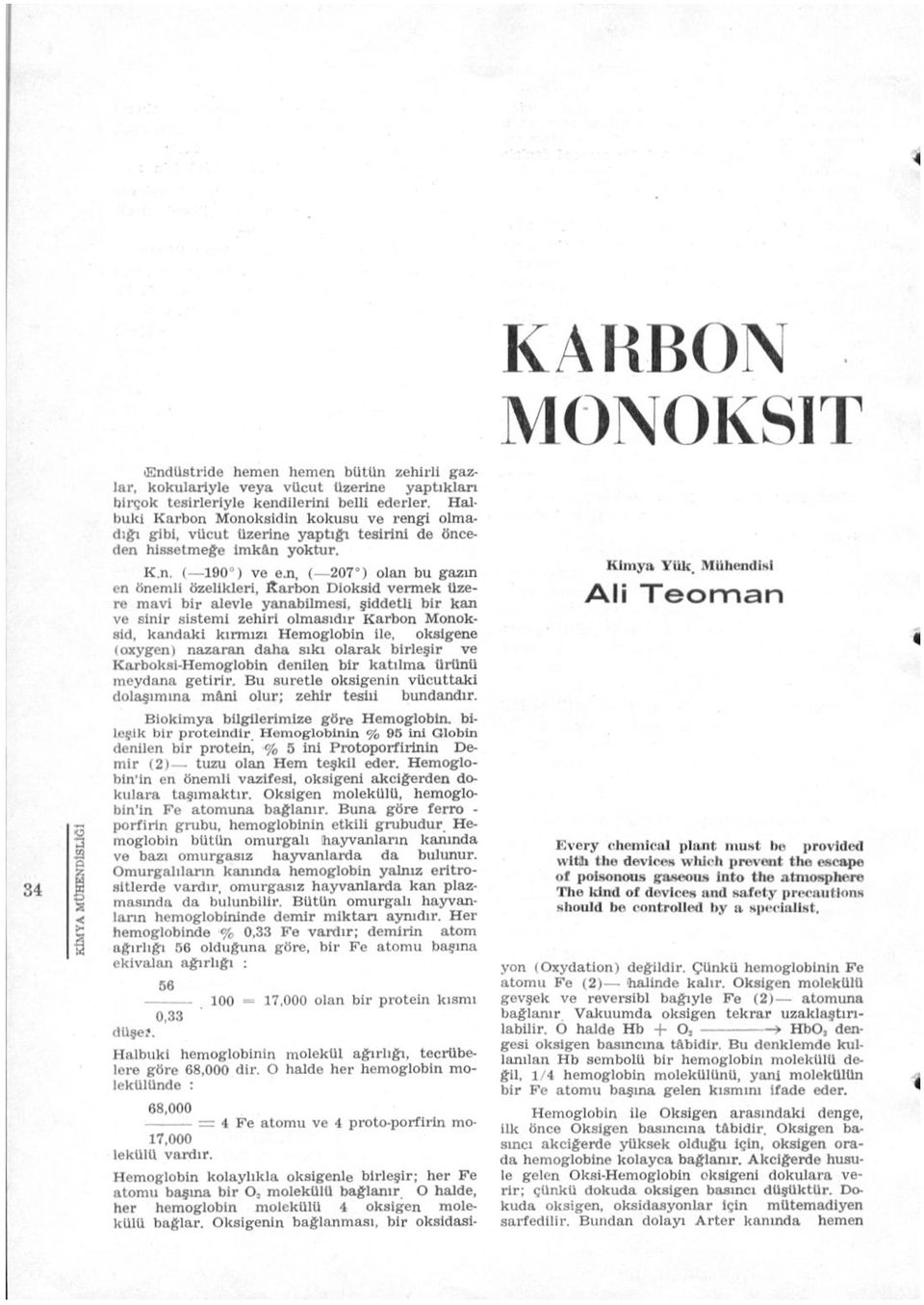 n, ( 207 ) olan bu gazın en önemli özelikleri, Rarbon Dioksid vermek üzere mavi bir alevle yanabilmesi, şiddetli bir kan ve sinir sistemi zehirl olmasıdır Karbon Monoksid, kandaki kırmızı Hemoglobin