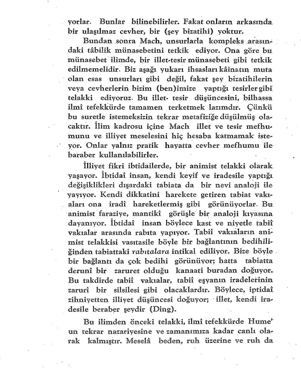 Biz aşağı yukarı ihsasları kâinatın muta olan esas unsurları gibi değil, fakat şey bizatihilerin veya cevherlerin bizim (ben)imize yaptığı tesirler gibi, telakki ediyoruz.