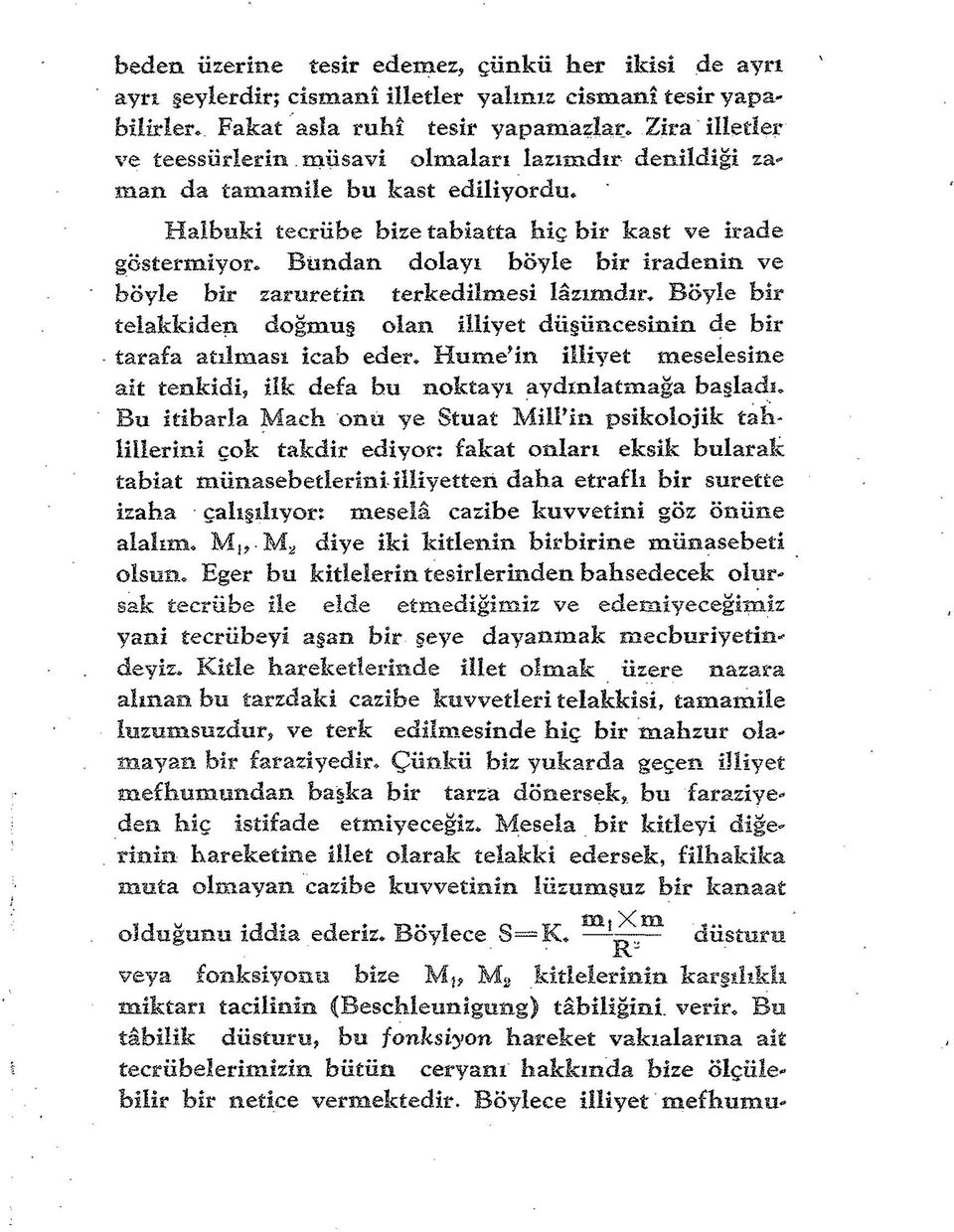 terkedilmesi lâzımdır* Böyle bir telakkiden doğmuş olan illiyet düşüncesinin de bir tarafa atılması icab eder* Hume'in illiyet meselesine ait tenkidi, İlk defa hu noktayı aydınlatmağa başladı* Bu