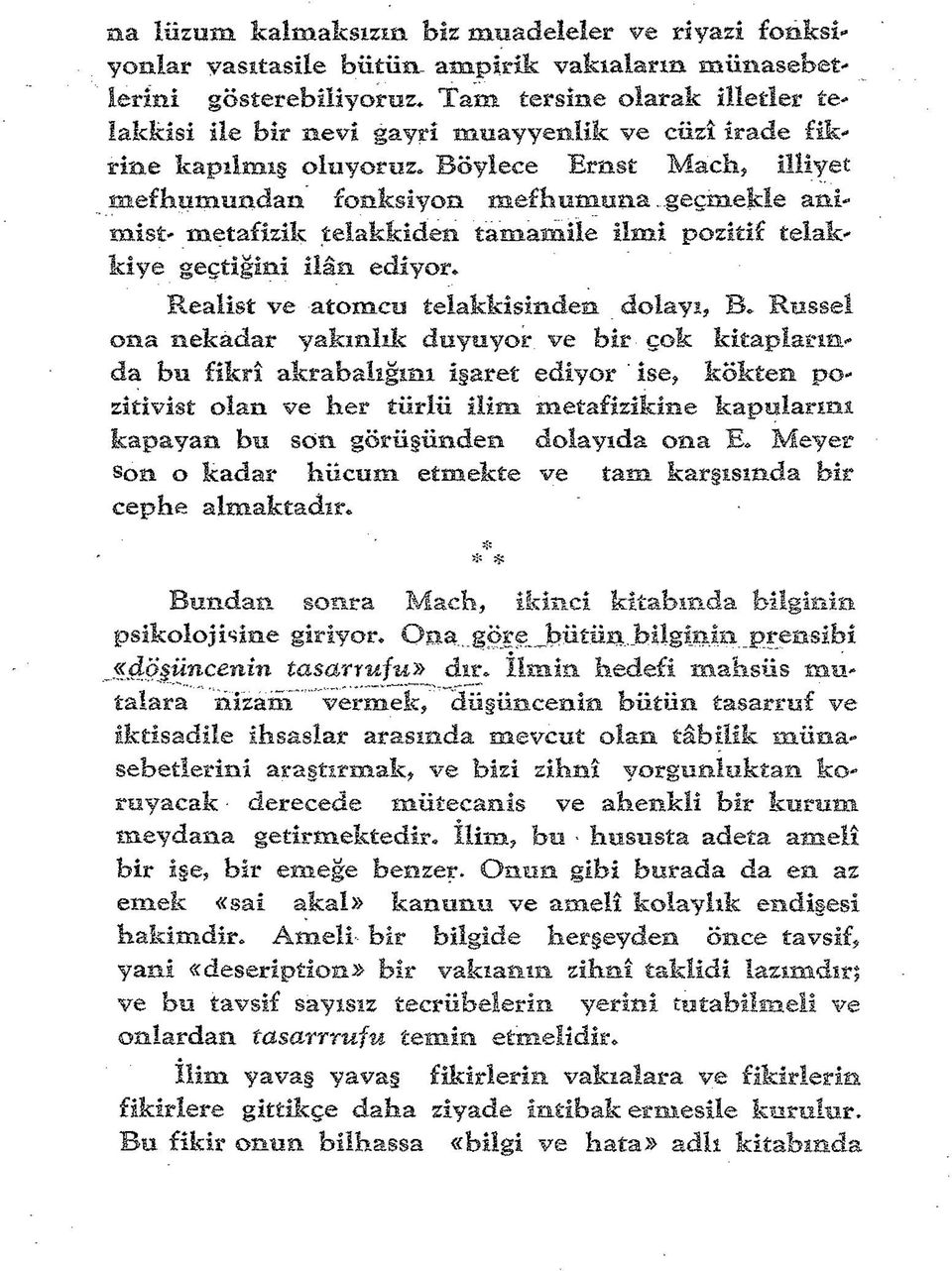 ..geçmekle anlmist- metafizik telakkiden tamamile ilmi pozitif telakkiye geçtiğini ilân ediyor* Realist ve atomcu telakkisinden dolayı, B* Russel ona nekadar yakınlık duyuyor ve bir çok kitaplarında